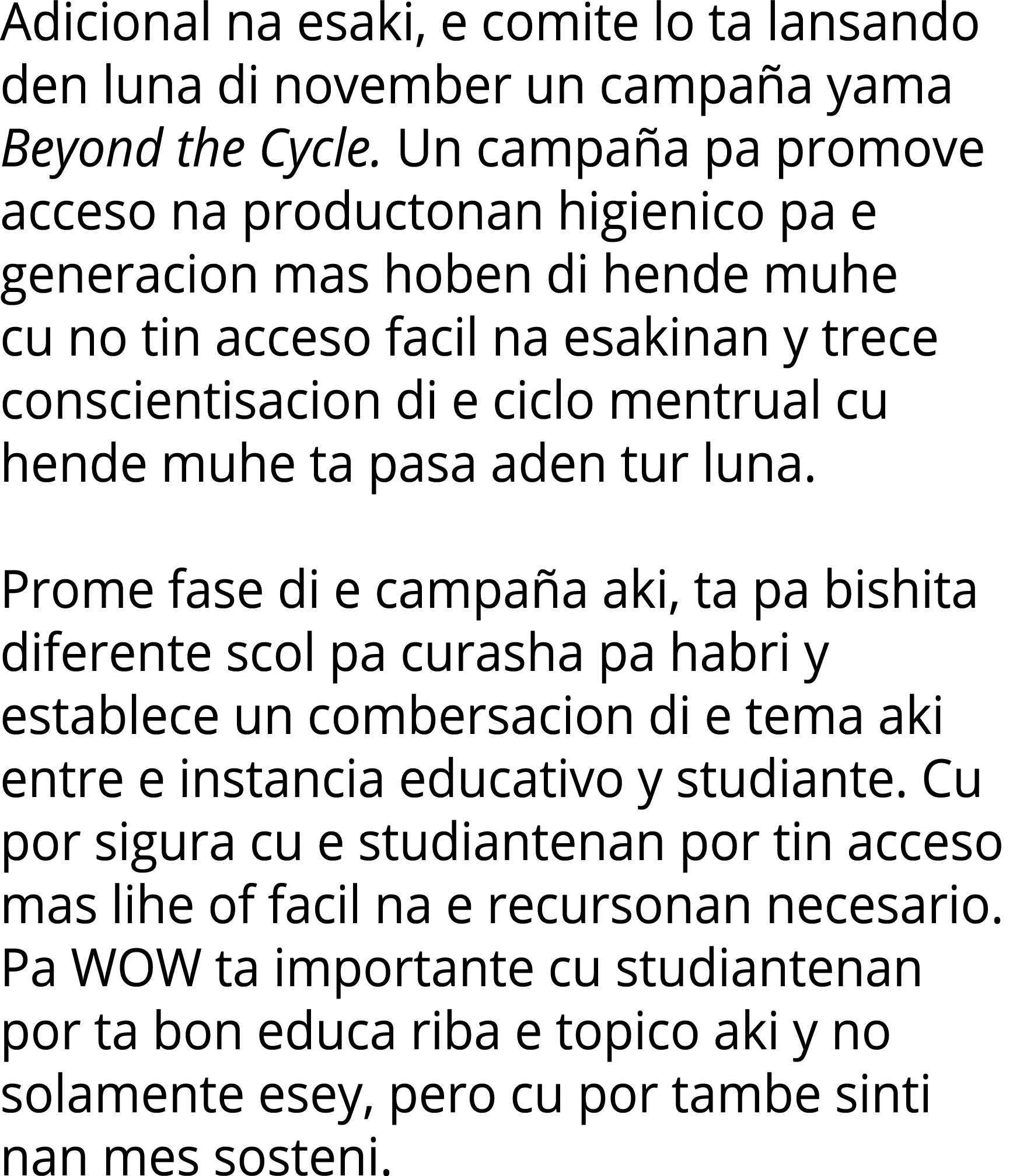 Adicional na esaki, e comite lo ta lansando den luna di november un campaña yama Beyond the Cycle  Un campaña pa prom   