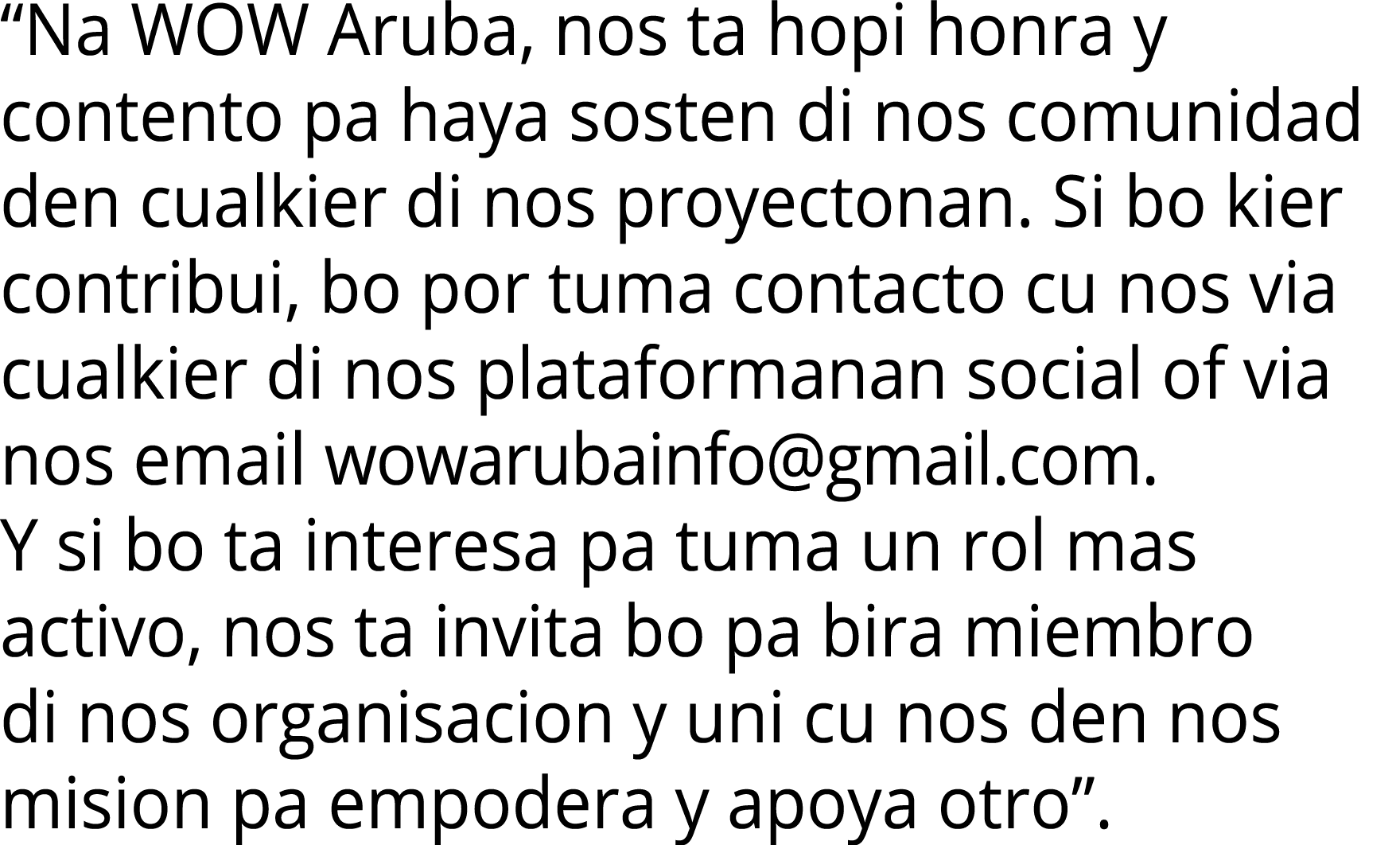  Na WOW Aruba, nos ta hopi honra y contento pa haya sosten di nos comunidad den cualkier di nos proyectonan  Si bo ki   
