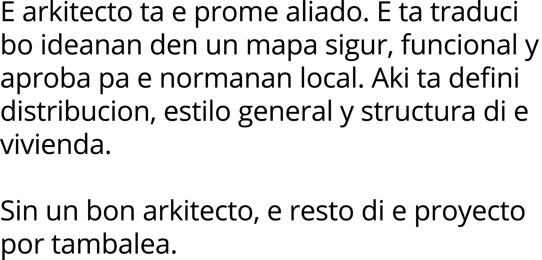 E arkitecto ta e prome aliado  E ta traduci bo ideanan den un mapa sigur, funcional y aproba pa e normanan local  Aki   