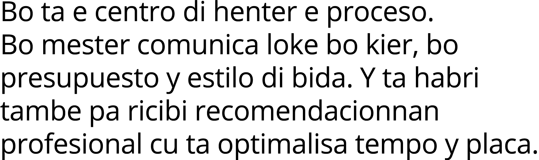 Bo ta e centro di henter e proceso  Bo mester comunica loke bo kier, bo presupuesto y estilo di bida  Y ta habri tamb   