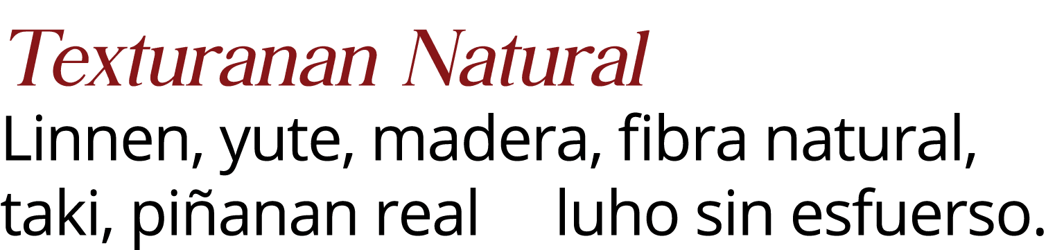 Texturanan Natural Linnen, yute, madera, fibra natural, taki, piñanan real   luho sin esfuerso 