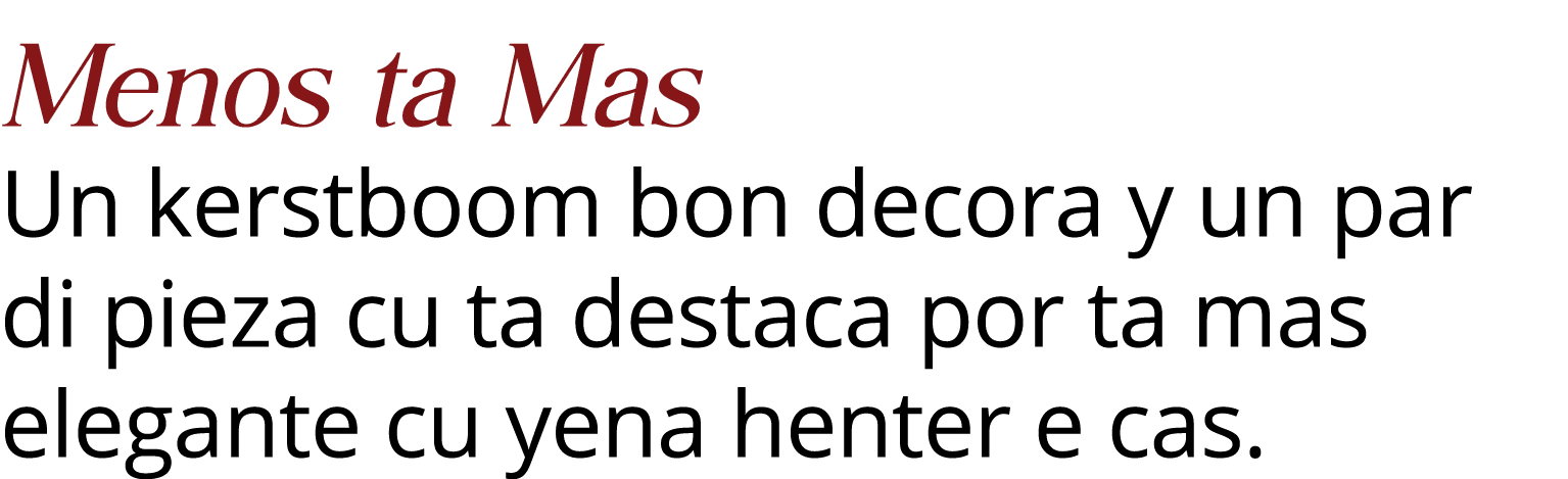 Menos ta Mas Un kerstboom bon decora y un par di pieza cu ta destaca por ta mas elegante cu yena henter e cas 