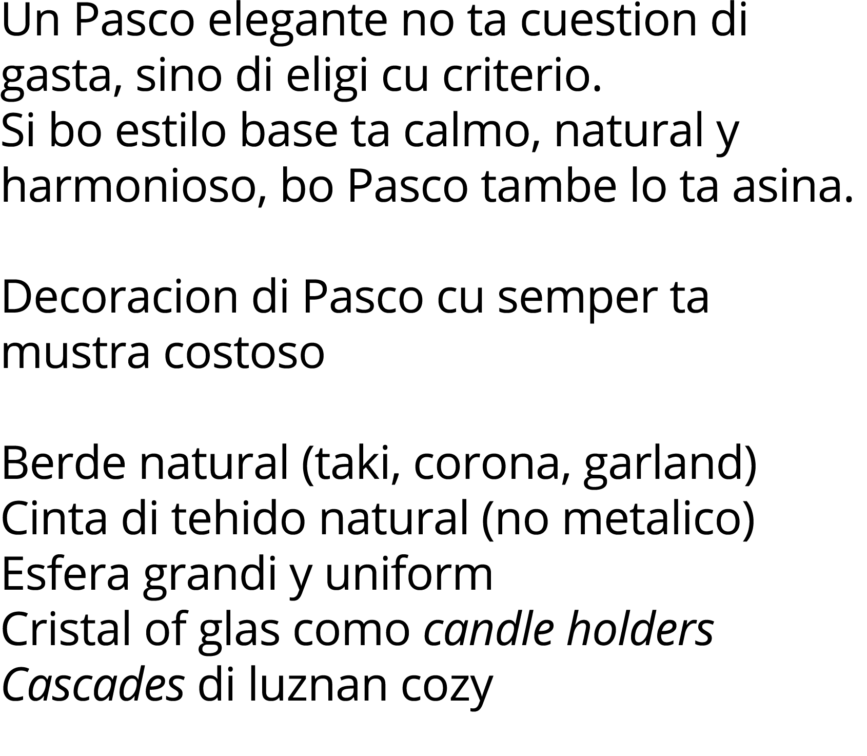 Un Pasco elegante no ta cuestion di gasta, sino di eligi cu criterio  Si bo estilo base ta calmo, natural y harmonios   