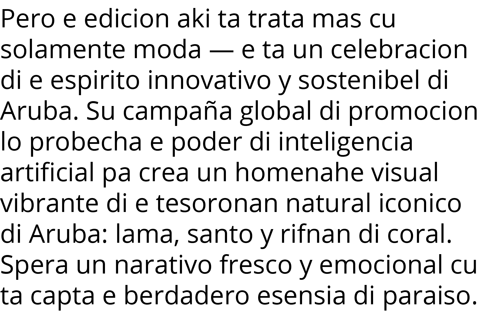 Pero e edicion aki ta trata mas cu solamente moda — e ta un celebracion di e espirito innovativo y sostenibel di Arub   