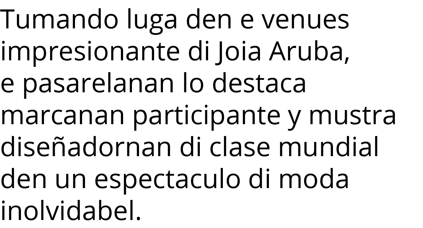 Tumando luga den e venues impresionante di Joia Aruba, e pasarelanan lo destaca marcanan participante y mustra diseña   