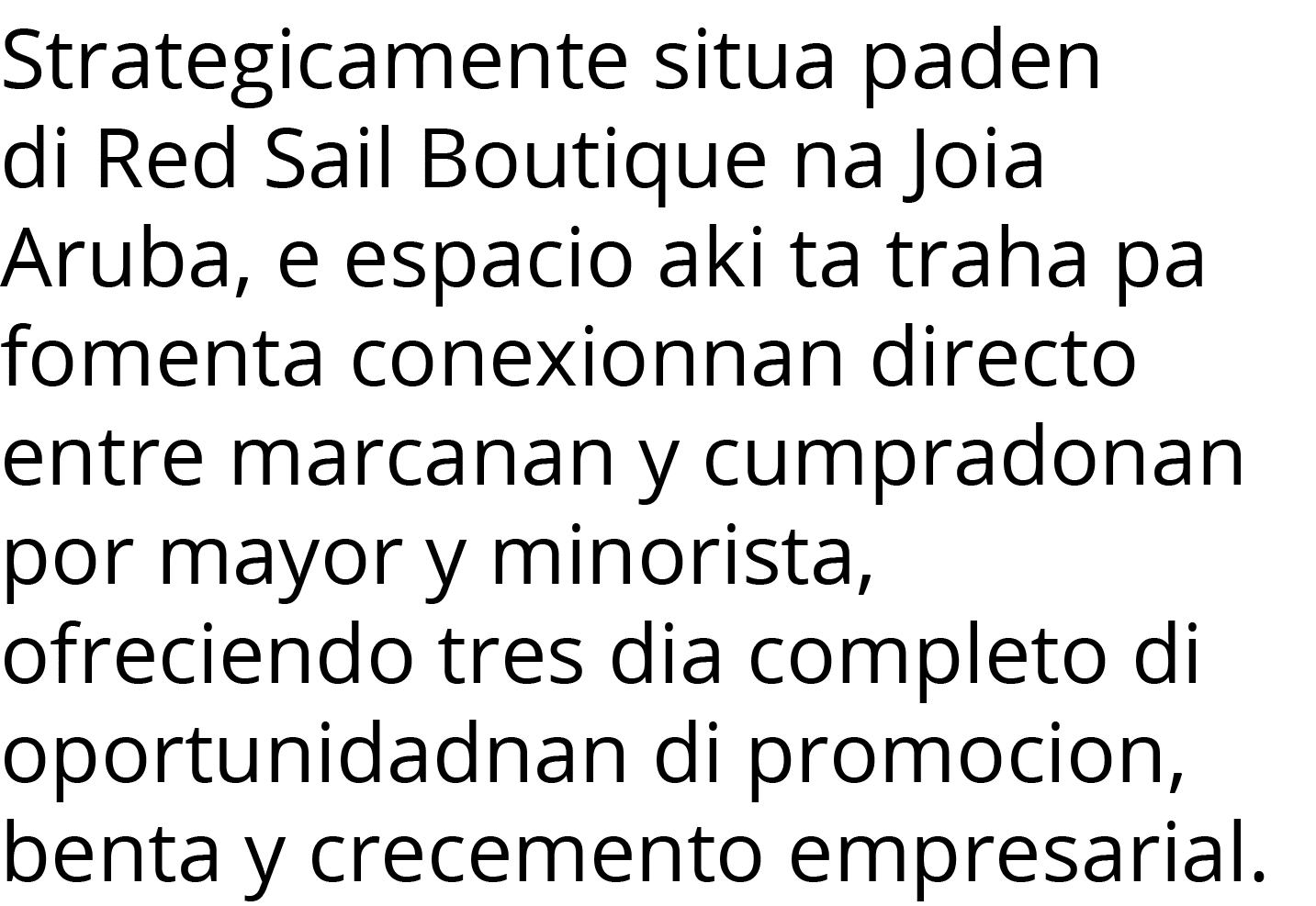 Strategicamente situa paden di Red Sail Boutique na Joia Aruba, e espacio aki ta traha pa fomenta conexionnan directo   