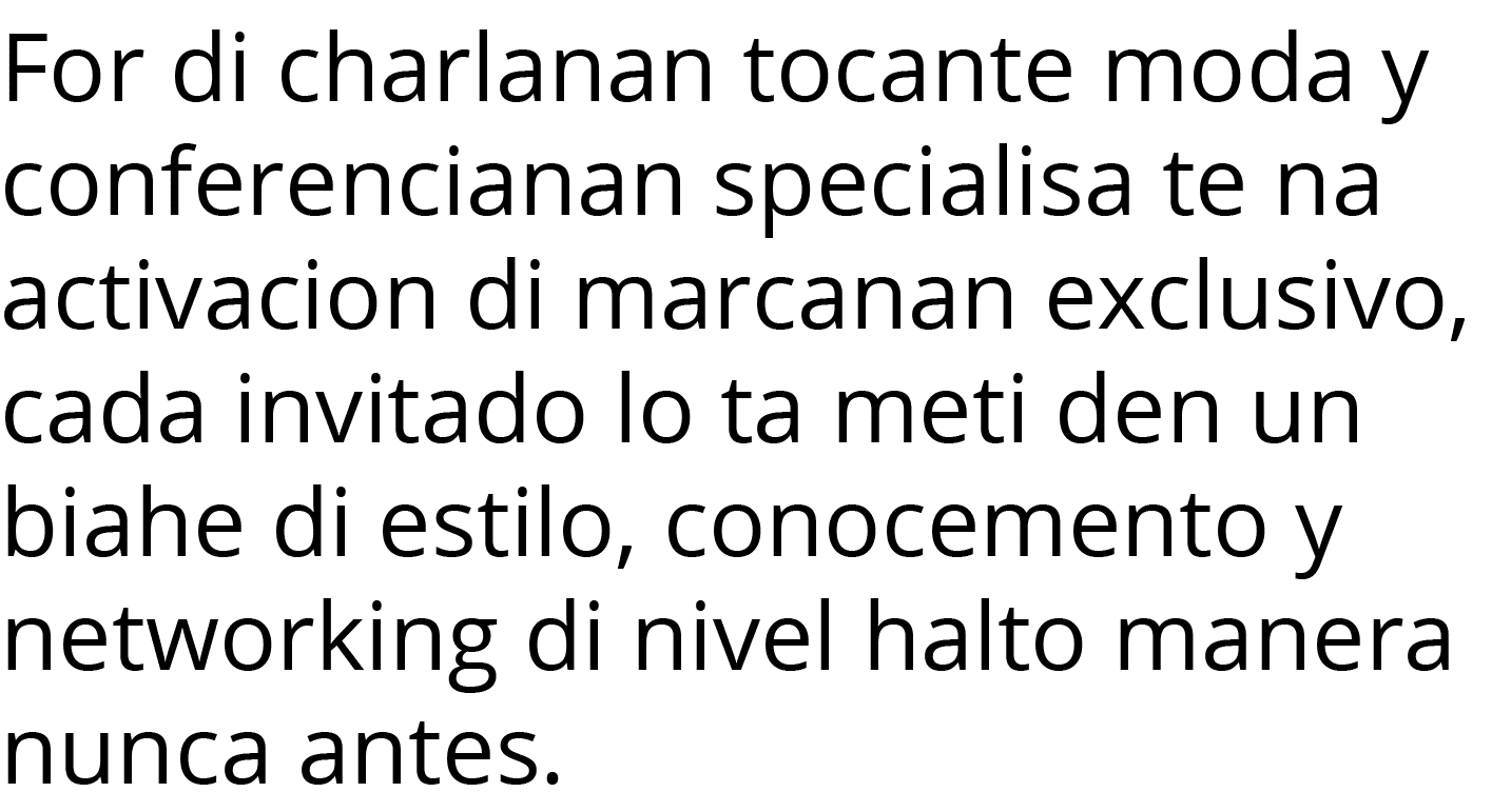 For di charlanan tocante moda y conferencianan specialisa te na activacion di marcanan exclusivo, cada invitado lo ta   
