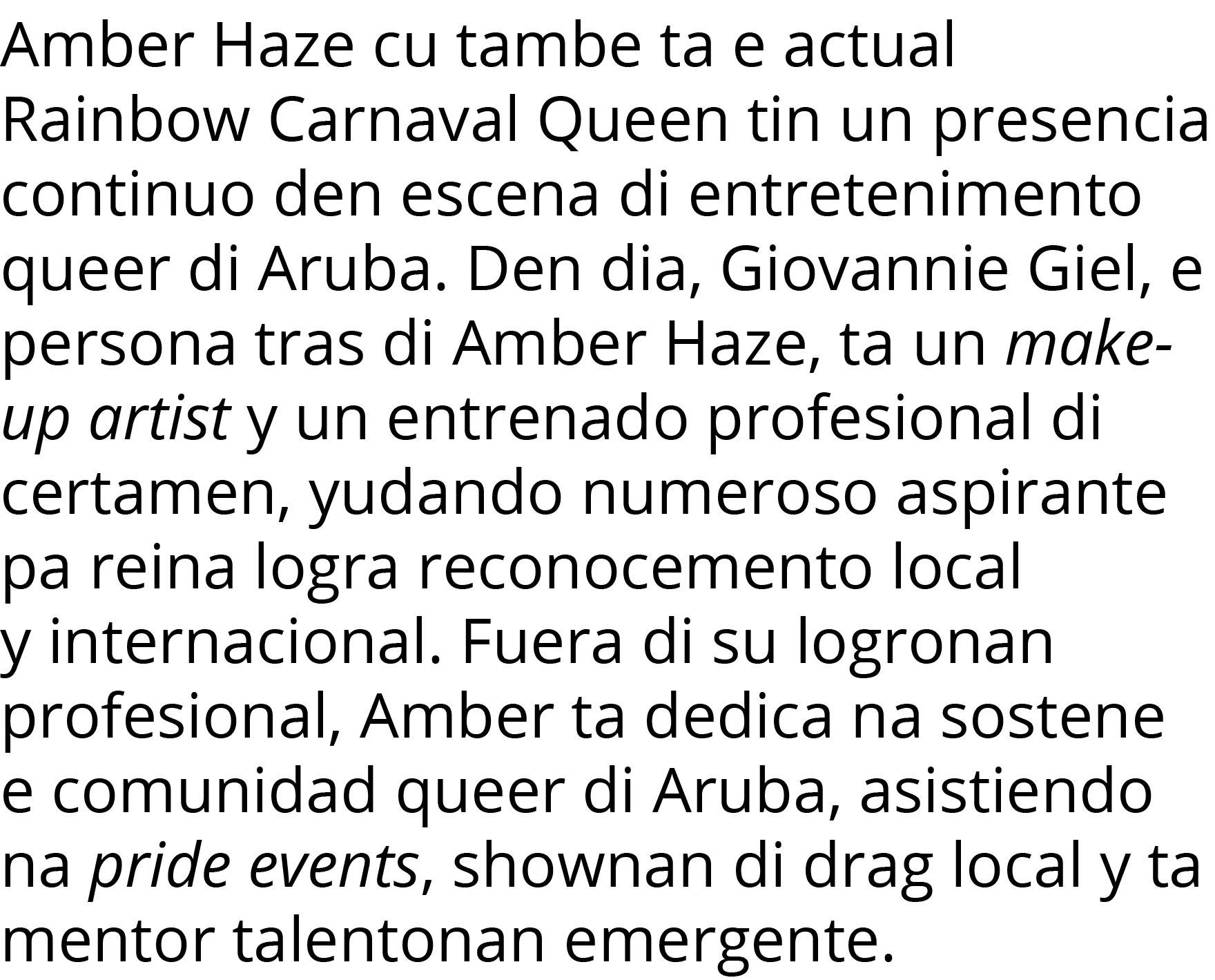 Amber Haze cu tambe ta e actual Rainbow Carnaval Queen tin un presencia continuo den escena di entretenimento queer d   
