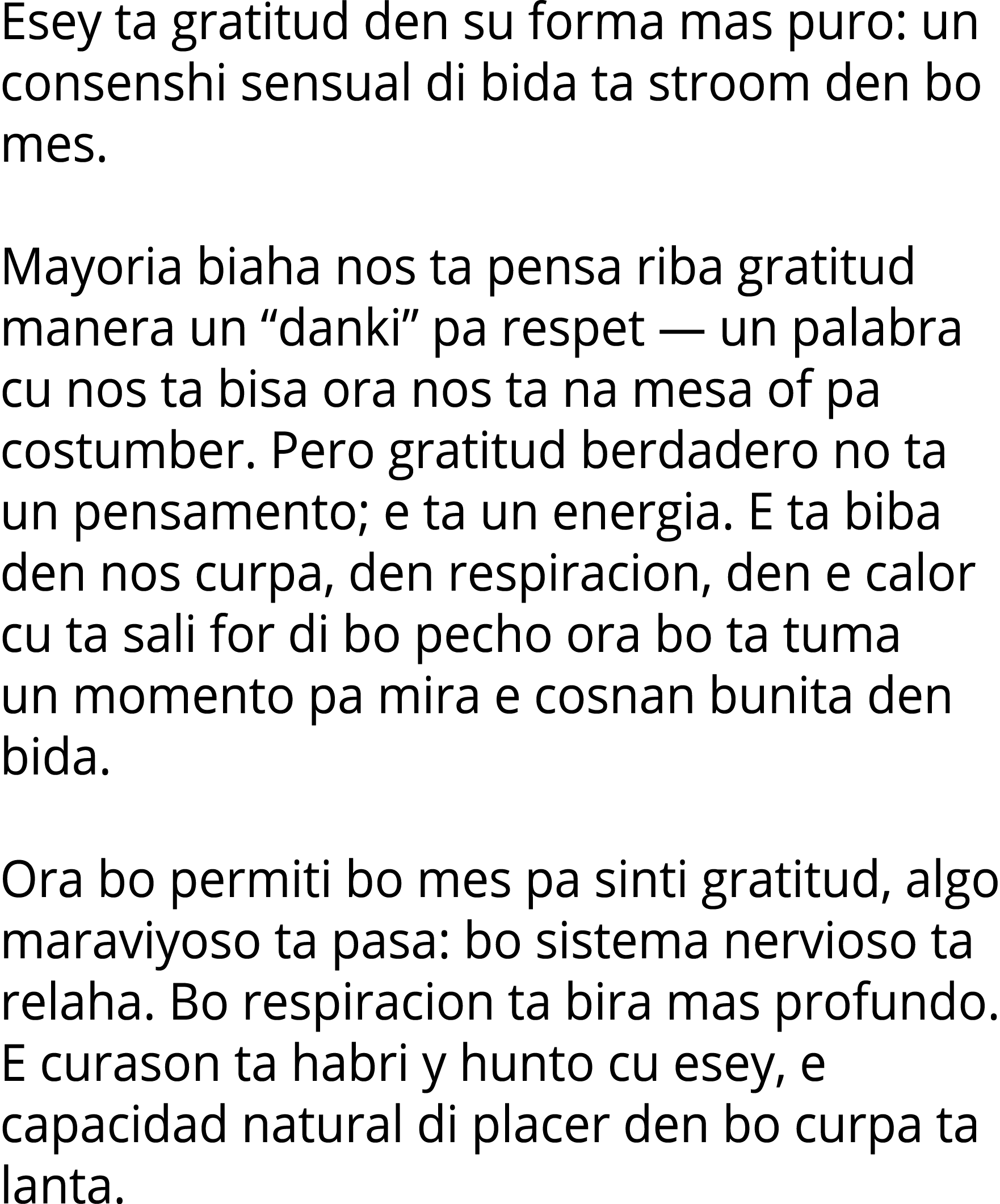 Esey ta gratitud den su forma mas puro: un consenshi sensual di bida ta stroom den bo mes  Mayoria biaha nos ta pensa   