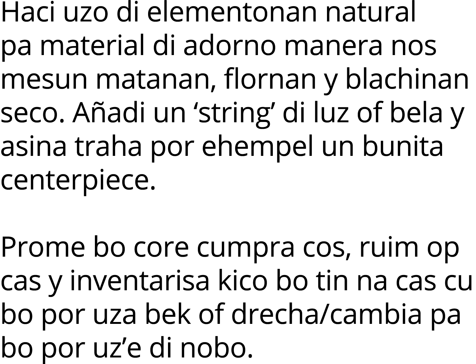 Haci uzo di elementonan natural pa material di adorno manera nos mesun matanan, flornan y blachinan seco  Añadi un  s   