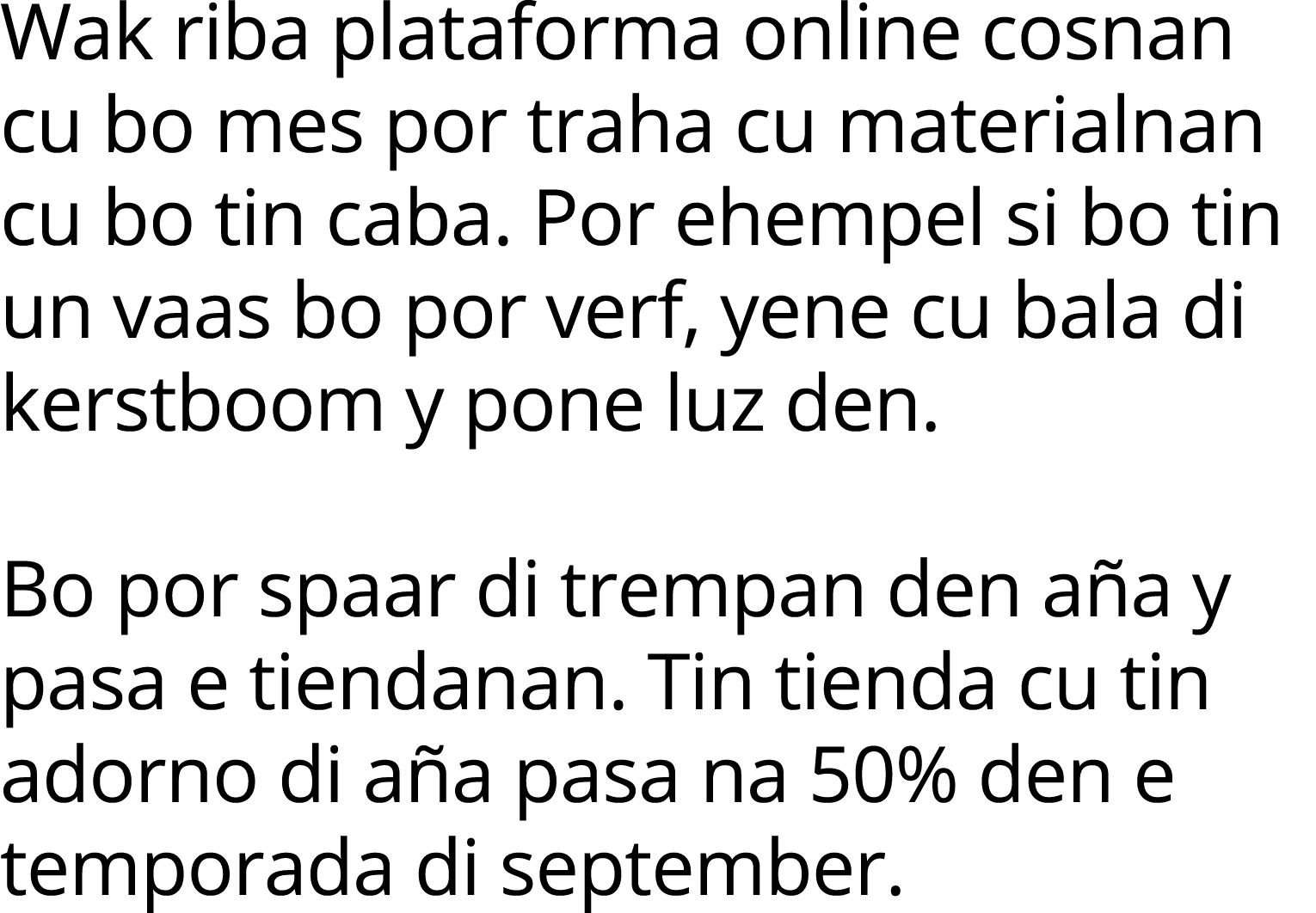 Wak riba plataforma online cosnan cu bo mes por traha cu materialnan cu bo tin caba  Por ehempel si bo tin un vaas bo   