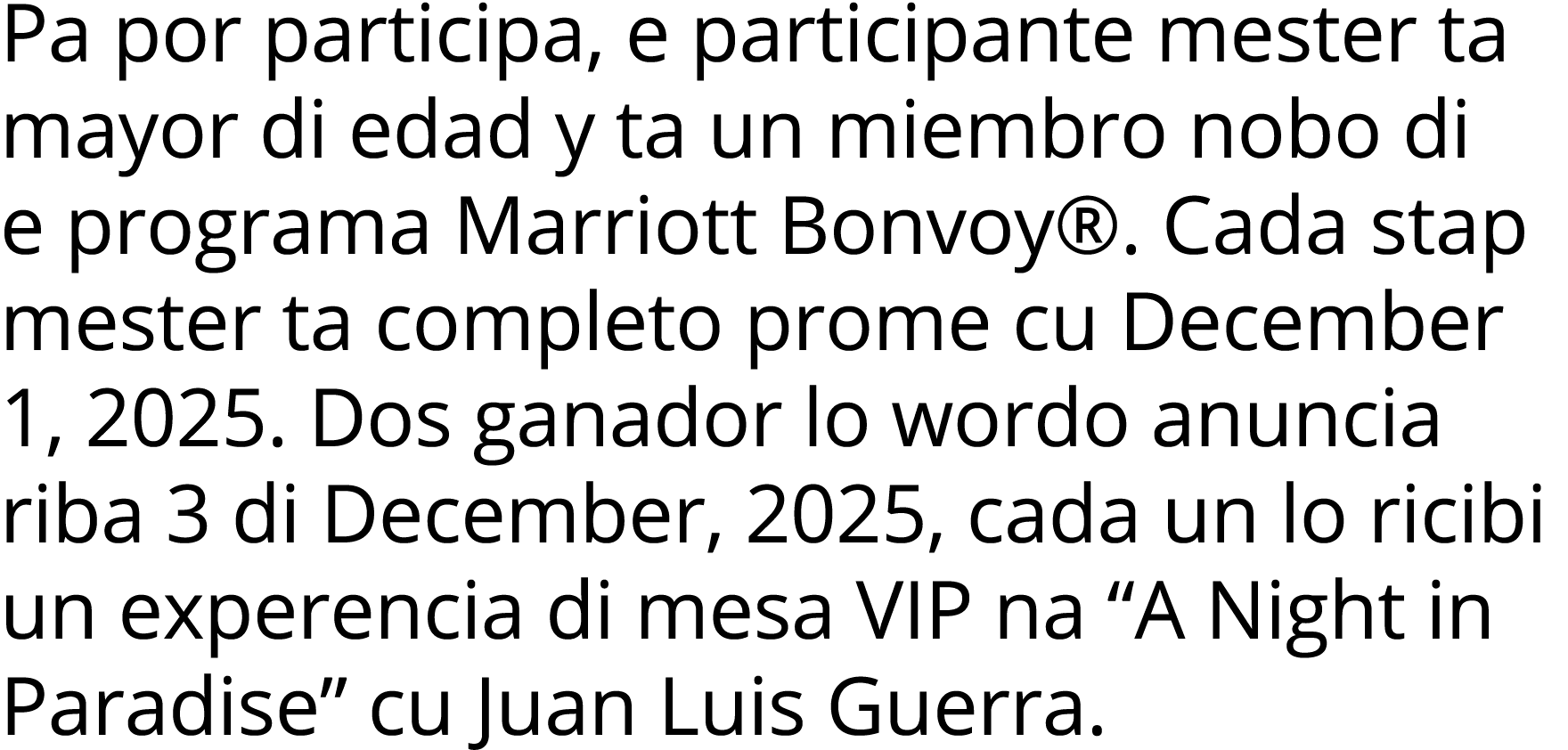 Pa por participa, e participante mester ta mayor di edad y ta un miembro nobo di e programa Marriott Bonvoy   Cada st   