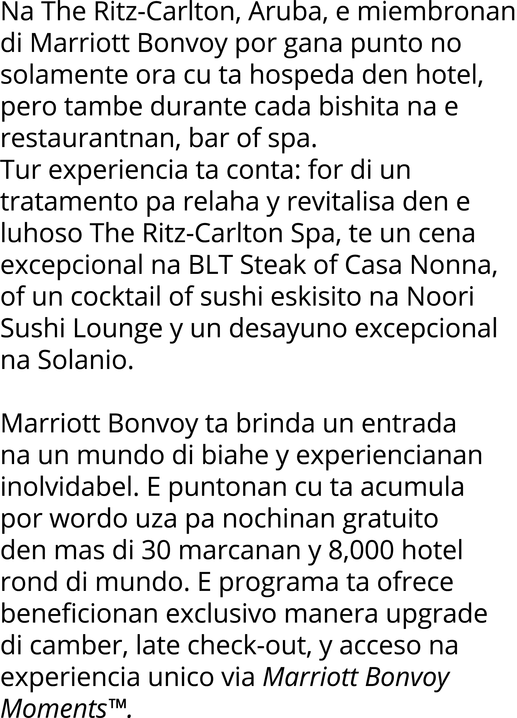Na The Ritz-Carlton, Aruba, e miembronan di Marriott Bonvoy por gana punto no solamente ora cu ta hospeda den hotel,    