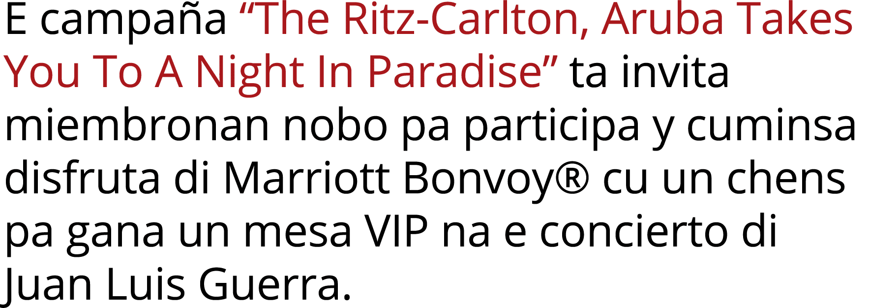 E campaña  The Ritz-Carlton, Aruba Takes You To A Night In Paradise  ta invita miembronan nobo pa participa y cuminsa   