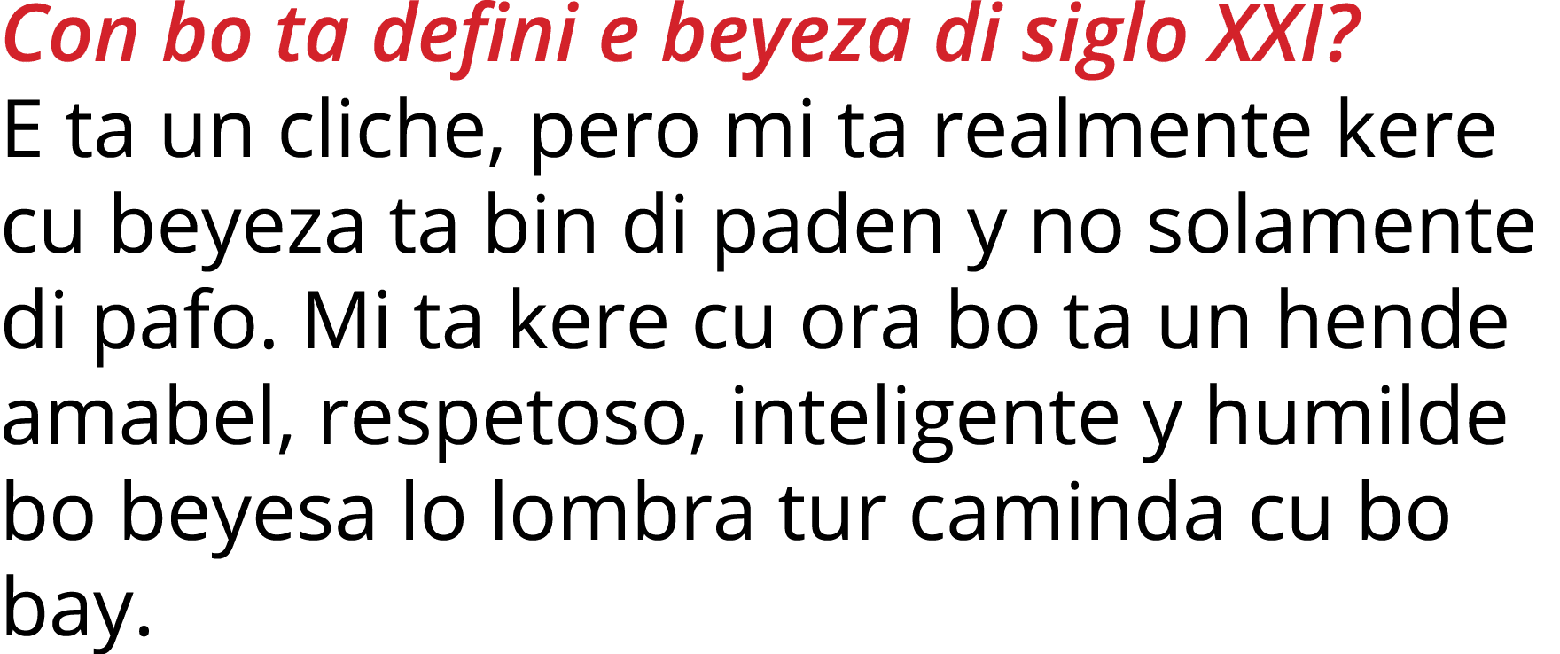 Con bo ta defini e beyeza di siglo XXI  E ta un cliche, pero mi ta realmente kere cu beyeza ta bin di paden y no sola   