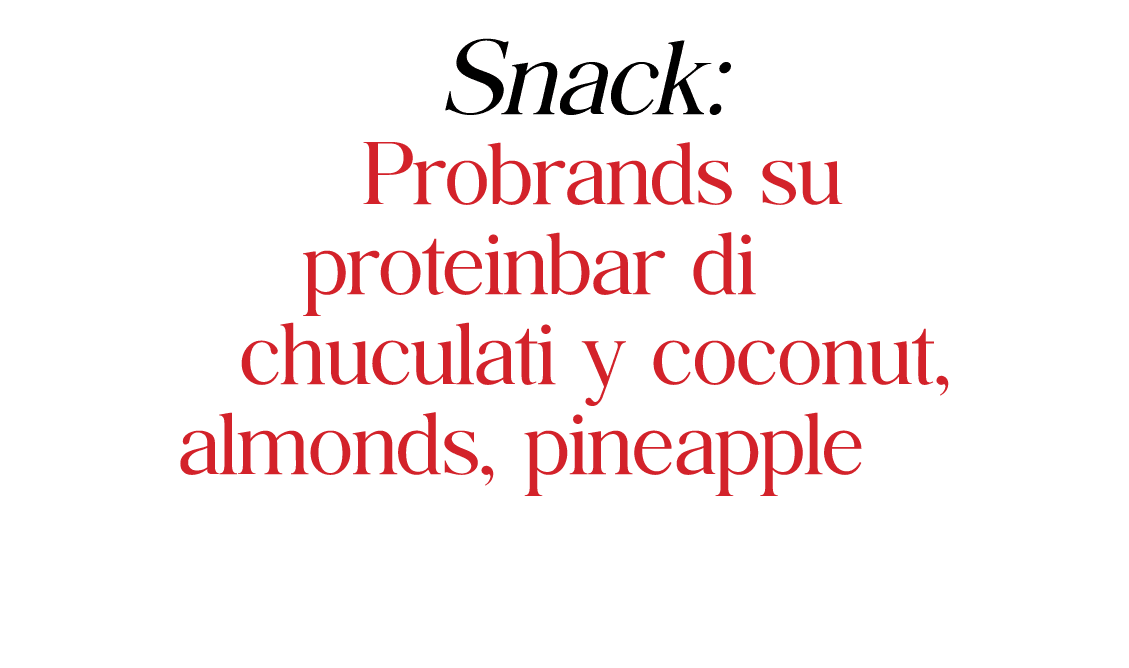 Snack: Probrands su proteinbar di chuculati y coconut, almonds, pineapple