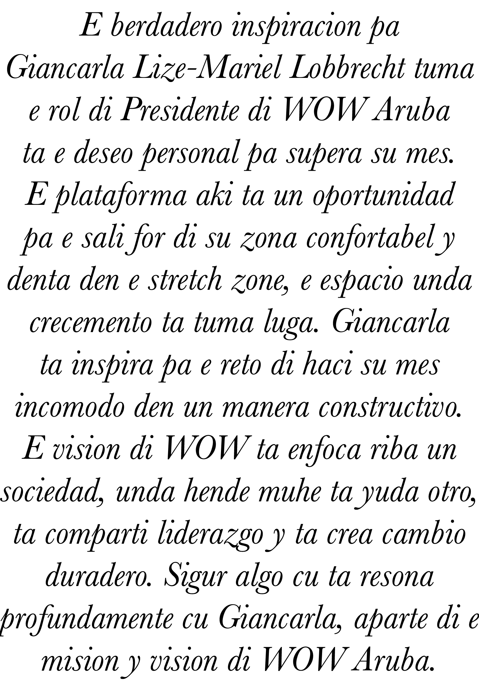E berdadero inspiracion pa Giancarla Lize-Mariel Lobbrecht tuma e rol di Presidente di WOW Aruba ta e deseo personal    