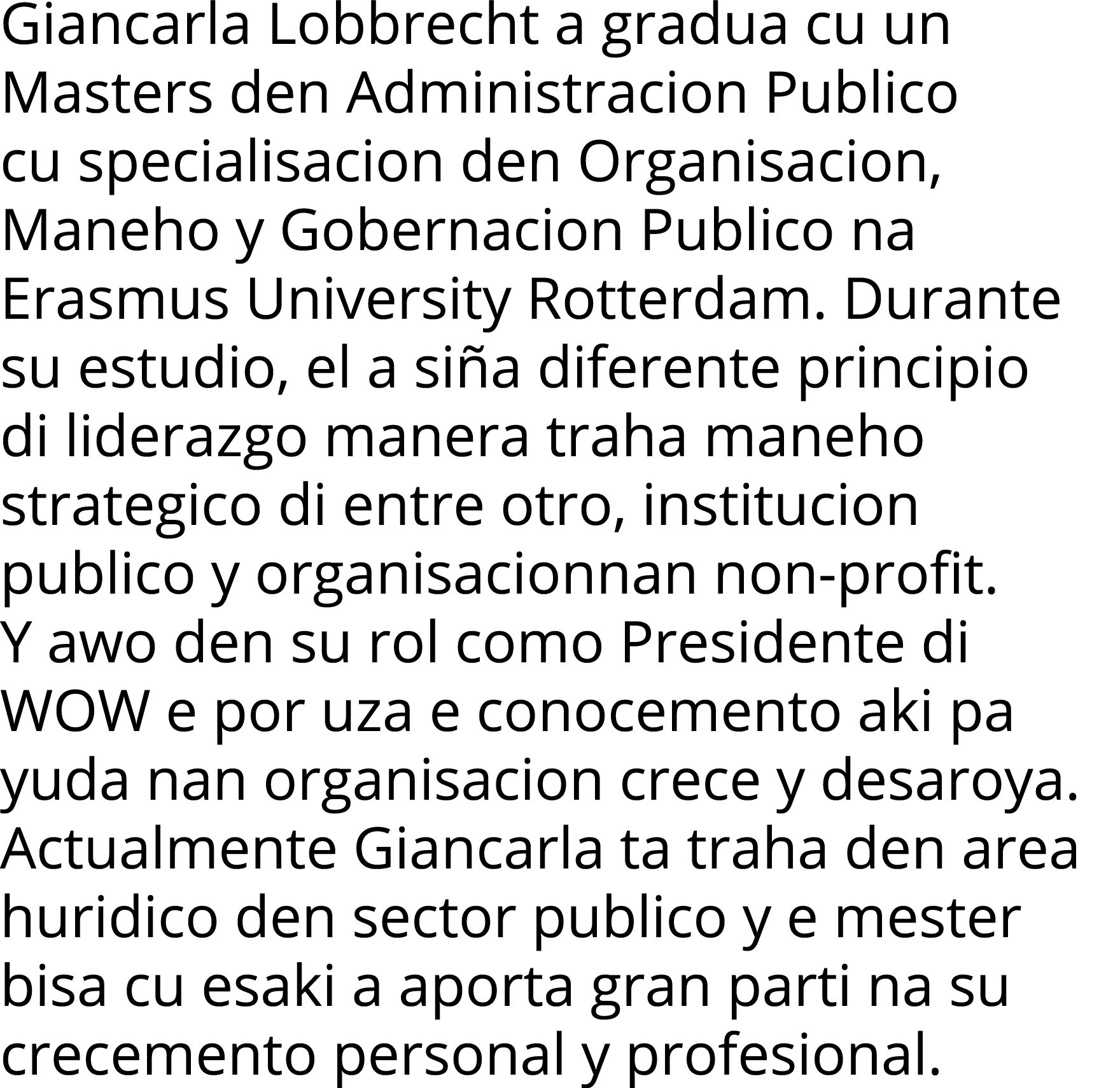 Giancarla Lobbrecht a gradua cu un Masters den Administracion Publico cu specialisacion den Organisacion, Maneho y Go   
