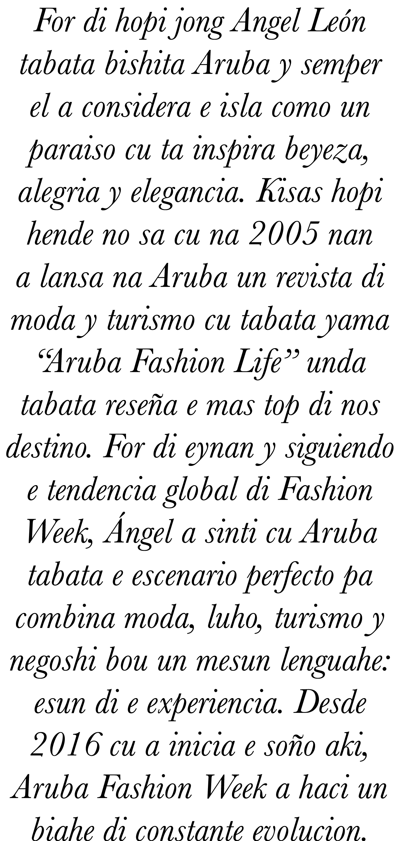 For di hopi jong Angel León tabata bishita Aruba y semper el a considera e isla como un paraiso cu ta inspira beyeza,   