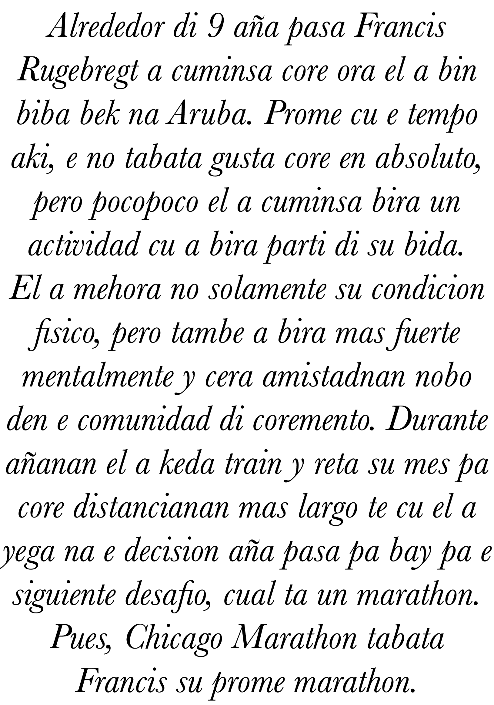 Alrededor di 9 aña pasa Francis Rugebregt a cuminsa core ora el a bin biba bek na Aruba  Prome cu e tempo aki, e no t   