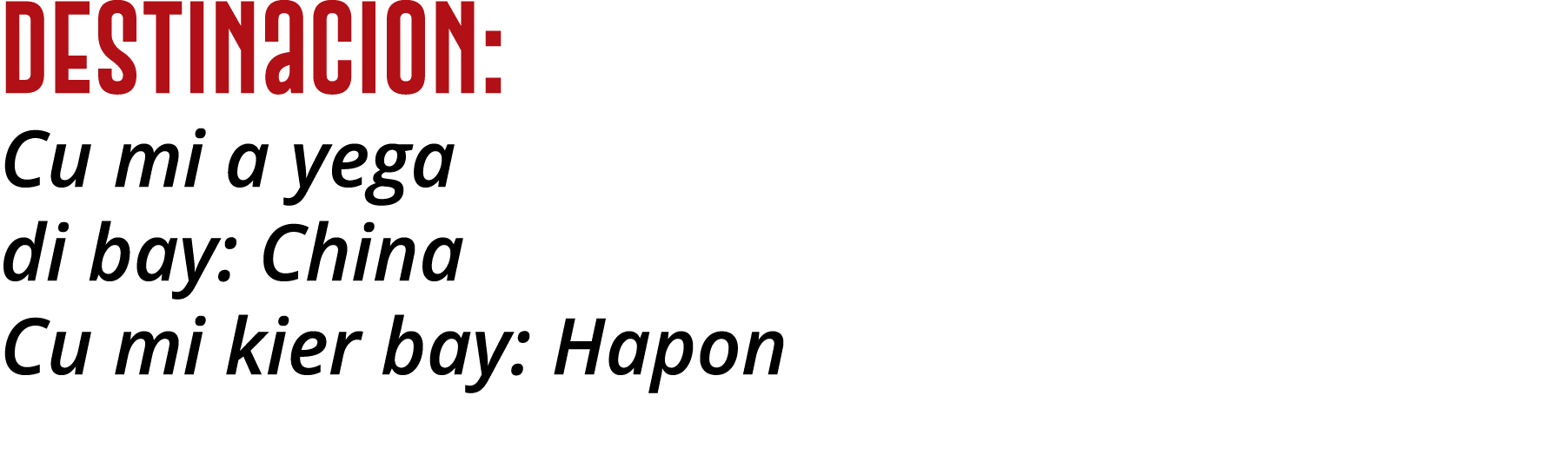 Destinacion: Cu mi a yega di bay: China Cu mi kier bay: Hapon 