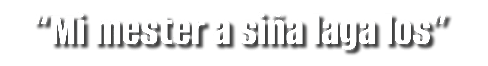  Mi mester a siña laga los  