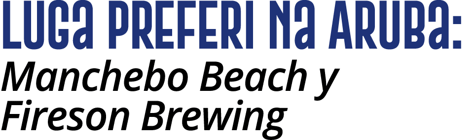 Luga preferi na Aruba: Manchebo Beach y Fireson Brewing