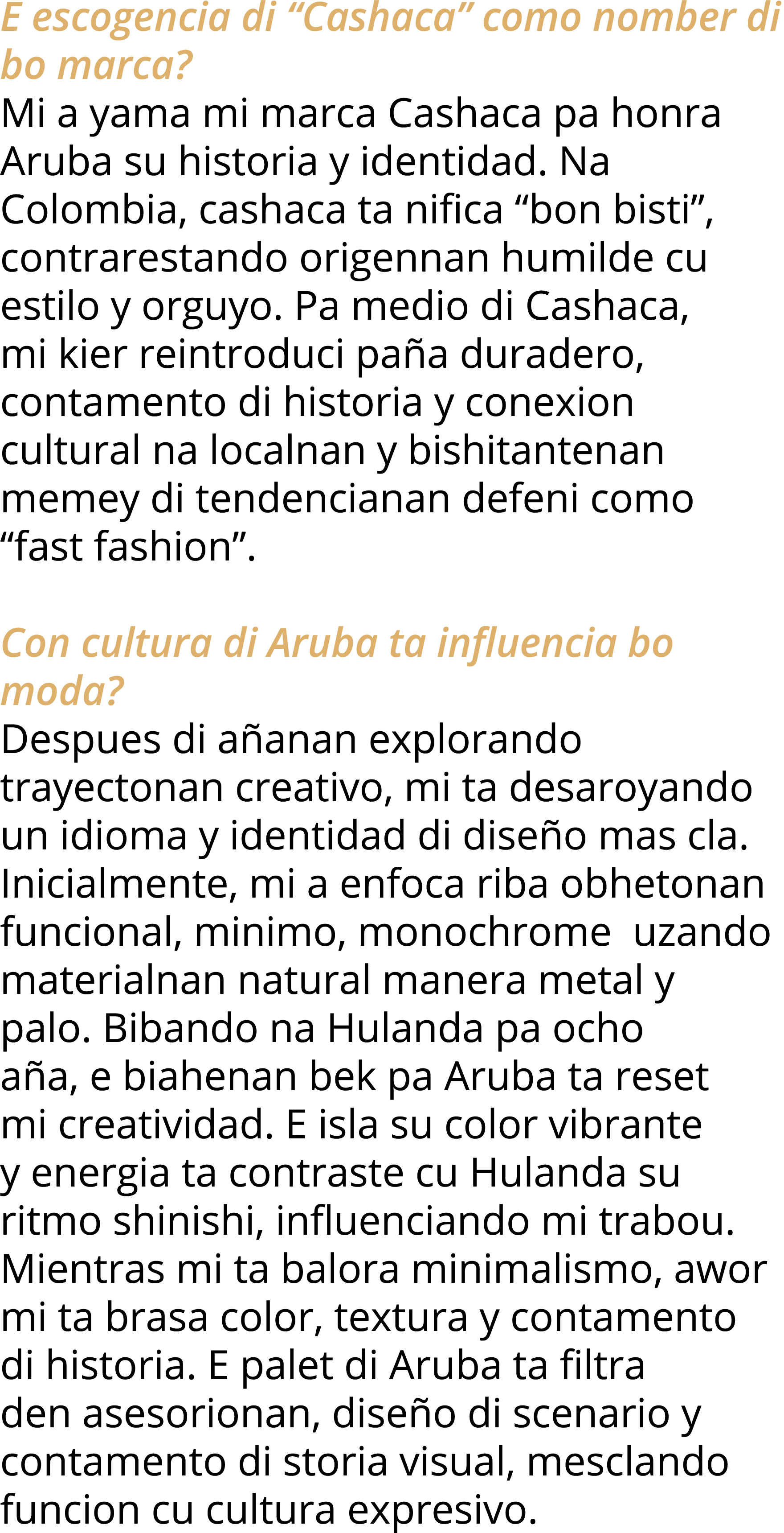 E escogencia di  Cashaca  como nomber di bo marca  Mi a yama mi marca Cashaca pa honra Aruba su historia y identidad    