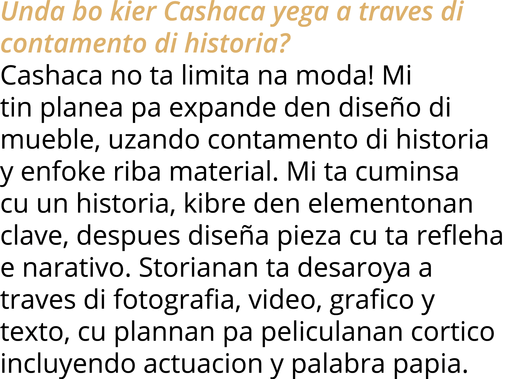 Unda bo kier Cashaca yega a traves di contamento di historia  Cashaca no ta limita na moda  Mi tin planea pa expande    
