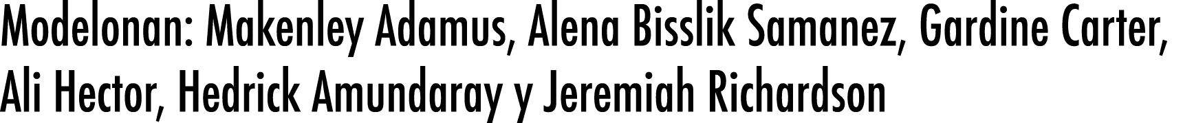 Modelonan: Makenley Adamus, Alena Bisslik Samanez, Gardine Carter, Ali Hector, Hedrick Amundaray y Jeremiah Richardson