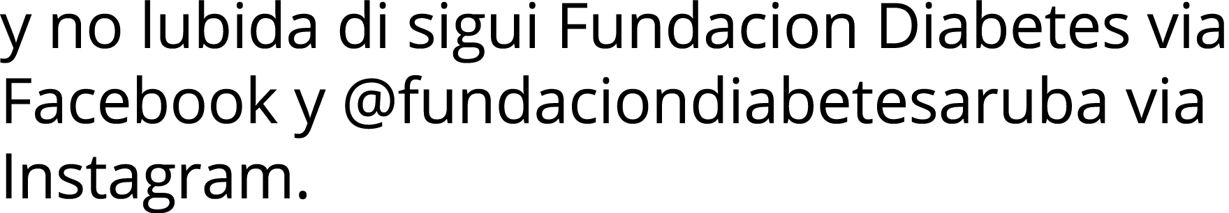 y no lubida di sigui Fundacion Diabetes via Facebook y  fundaciondiabetesaruba via Instagram  