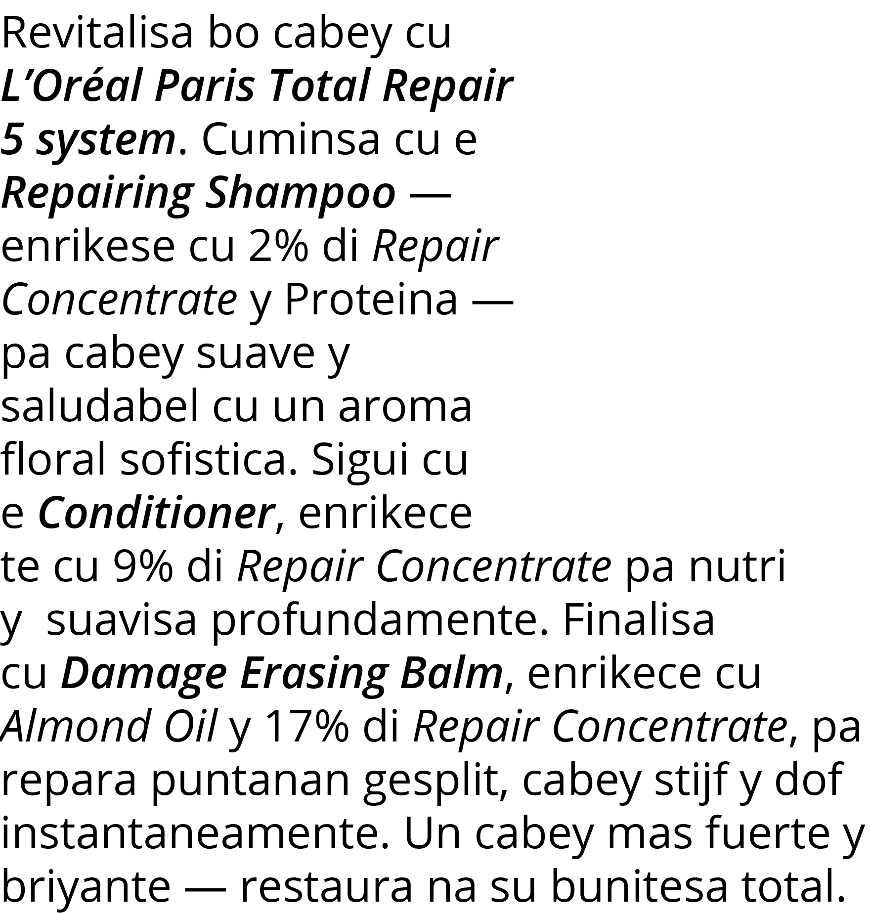 Revitalisa bo cabey cu L Oréal Paris Total Repair 5 system  Cuminsa cu e Repairing Shampoo — enrikese cu 2% di Repair   