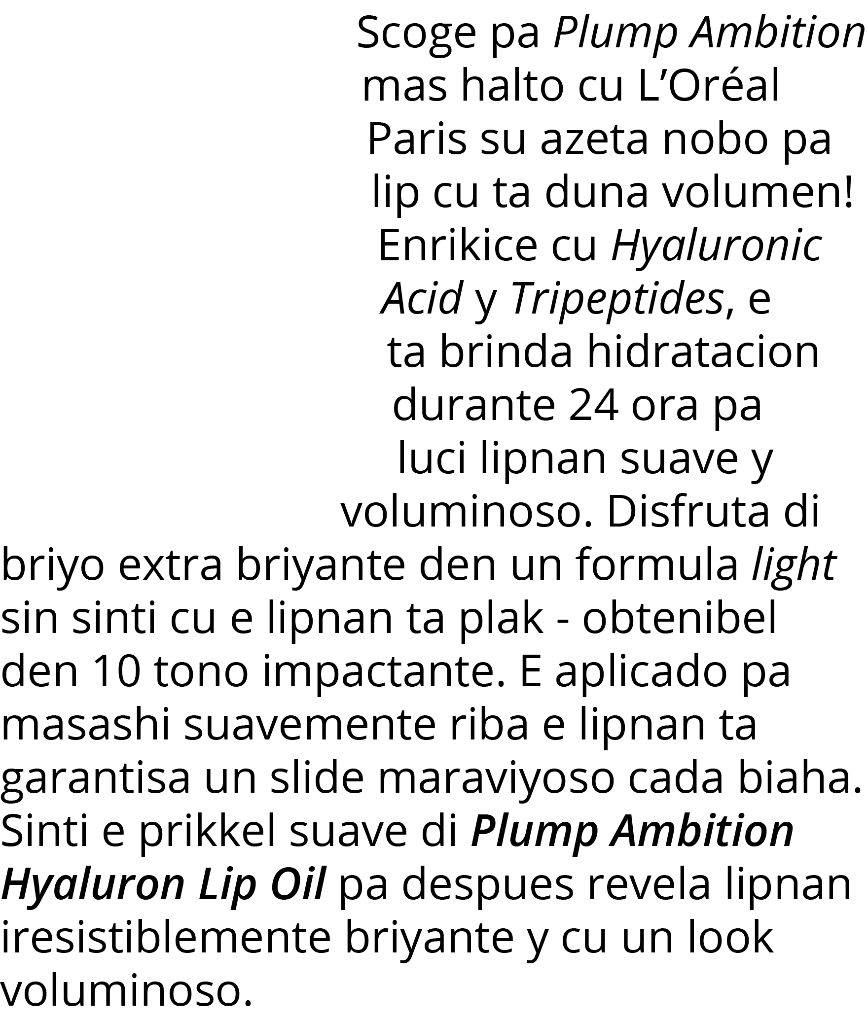 Scoge pa Plump Ambition mas halto cu L Oréal Paris su azeta nobo pa lip cu ta duna volumen  Enrikice cu Hyaluronic Ac   