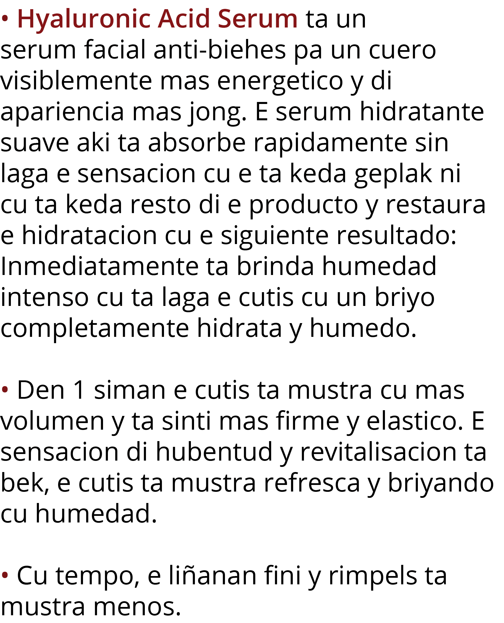   Hyaluronic Acid Serum ta un serum facial anti-biehes pa un cuero visiblemente mas energetico y di apariencia mas jo   