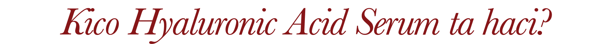 Kico Hyaluronic Acid Serum ta haci 