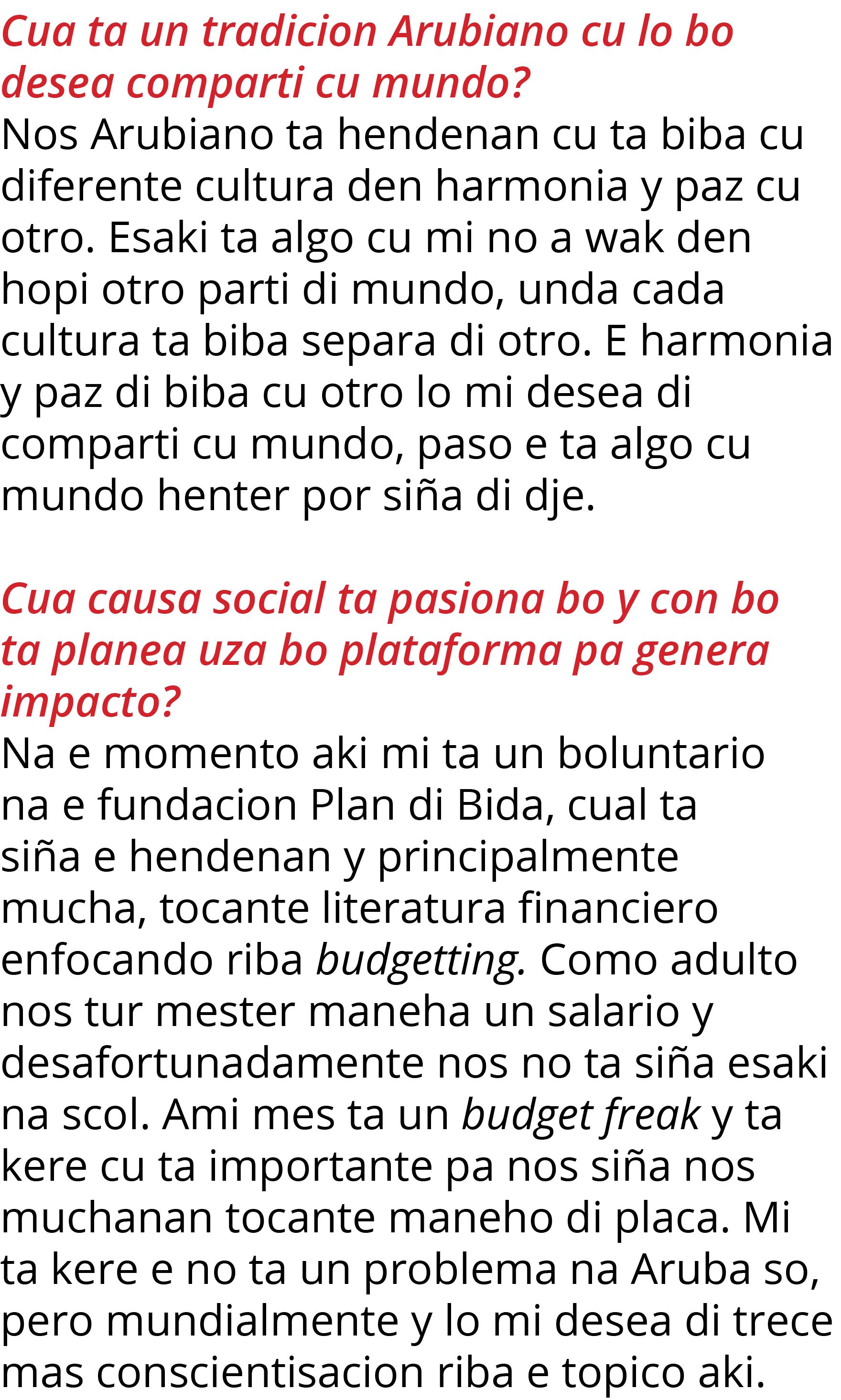Cua ta un tradicion Arubiano cu lo bo desea comparti cu mundo  Nos Arubiano ta hendenan cu ta biba cu diferente cultu   