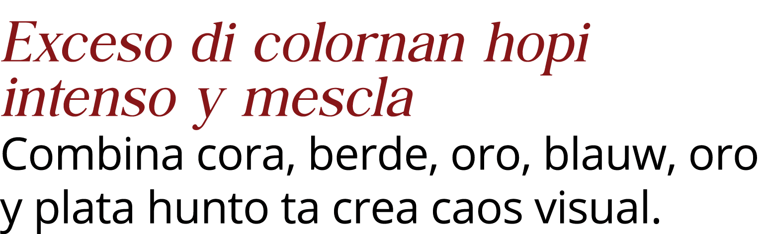 Exceso di colornan hopi intenso y mescla Combina cora, berde, oro, blauw, oro y plata hunto ta crea caos visual  