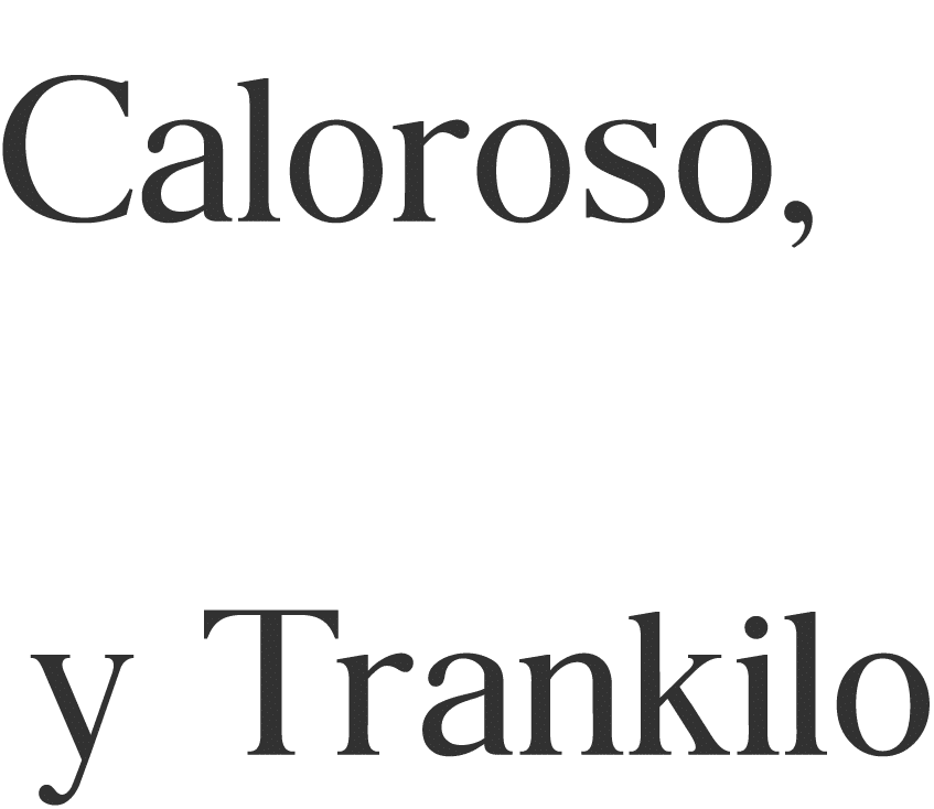 Caloroso,  y Trankilo