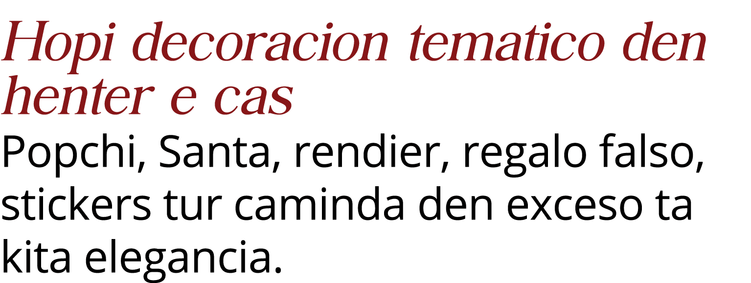 Hopi decoracion tematico den henter e cas Popchi, Santa, rendier, regalo falso, stickers tur caminda den exceso ta ki   