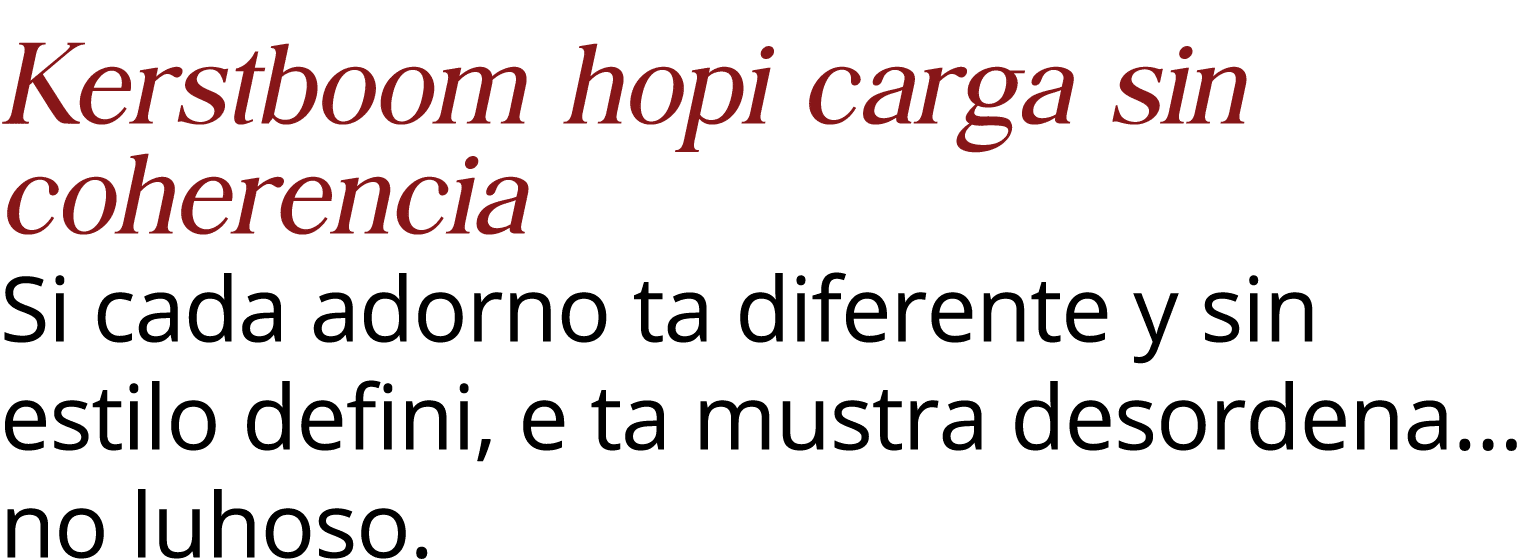 Kerstboom hopi carga sin coherencia Si cada adorno ta diferente y sin estilo defini, e ta mustra desordena  no luhoso 