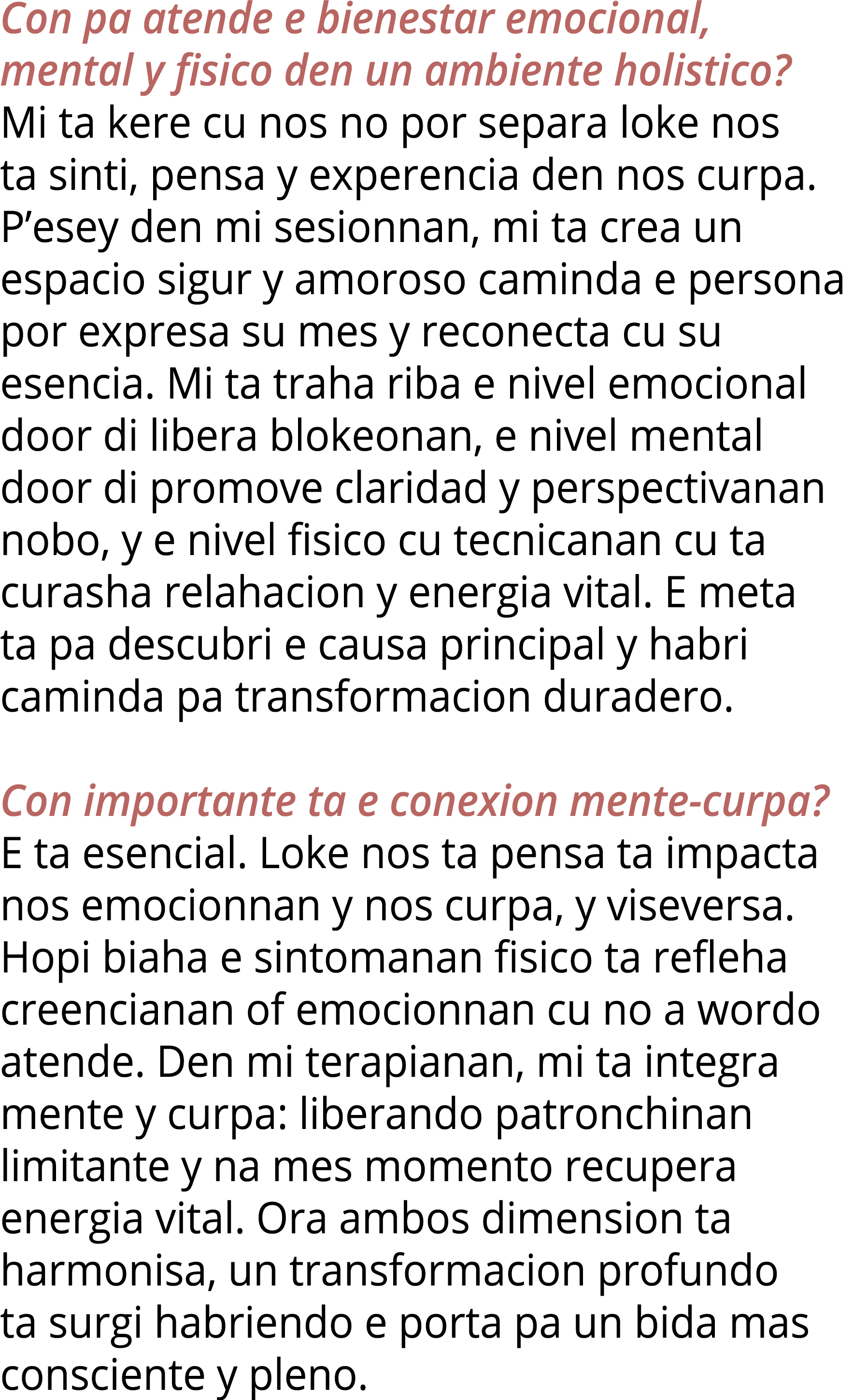 Con pa atende e bienestar emocional, mental y fisico den un ambiente holistico  Mi ta kere cu nos no por separa loke    