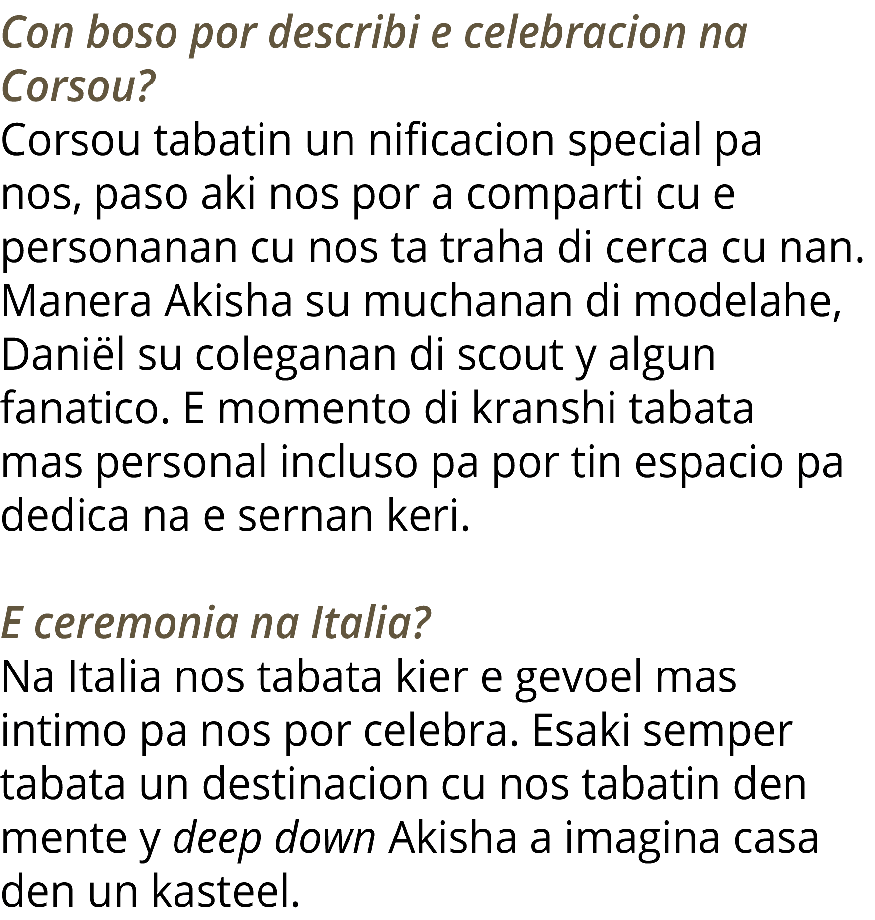 Con boso por describi e celebracion na Corsou  Corsou tabatin un nificacion special pa nos, paso aki nos por a compar   