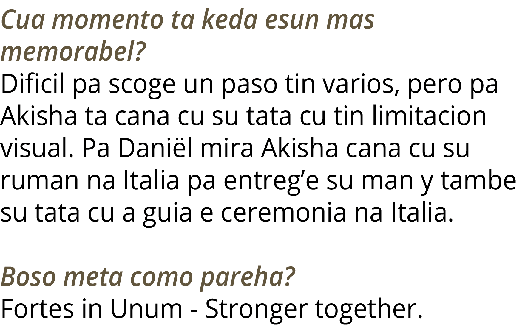 Cua momento ta keda esun mas memorabel   Dificil pa scoge un paso tin varios, pero pa Akisha ta cana cu su tata cu ti   