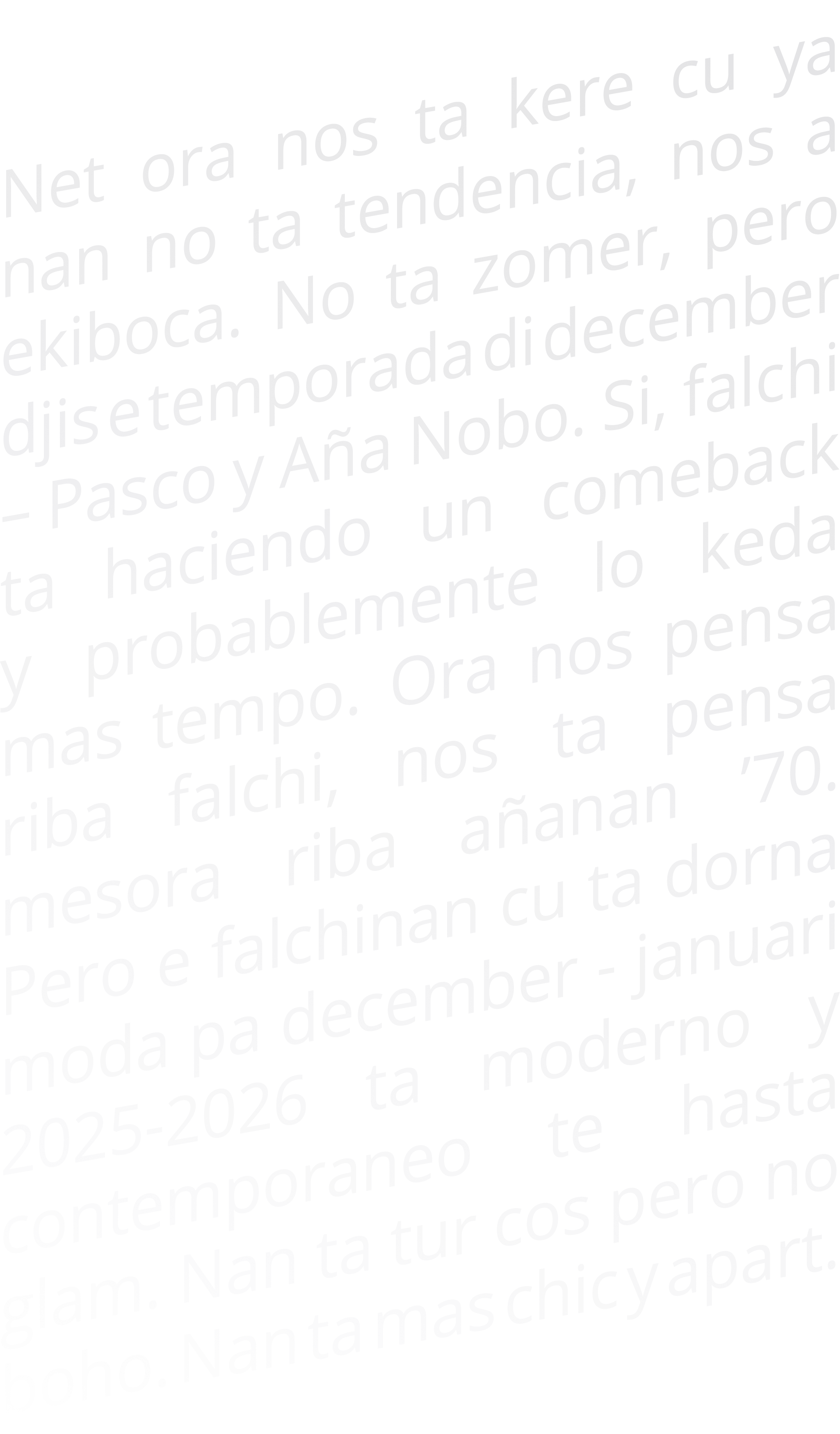 Net ora nos ta kere cu ya nan no ta tendencia, nos a ekiboca  No ta zomer, pero djis e temporada di december   Pasco    