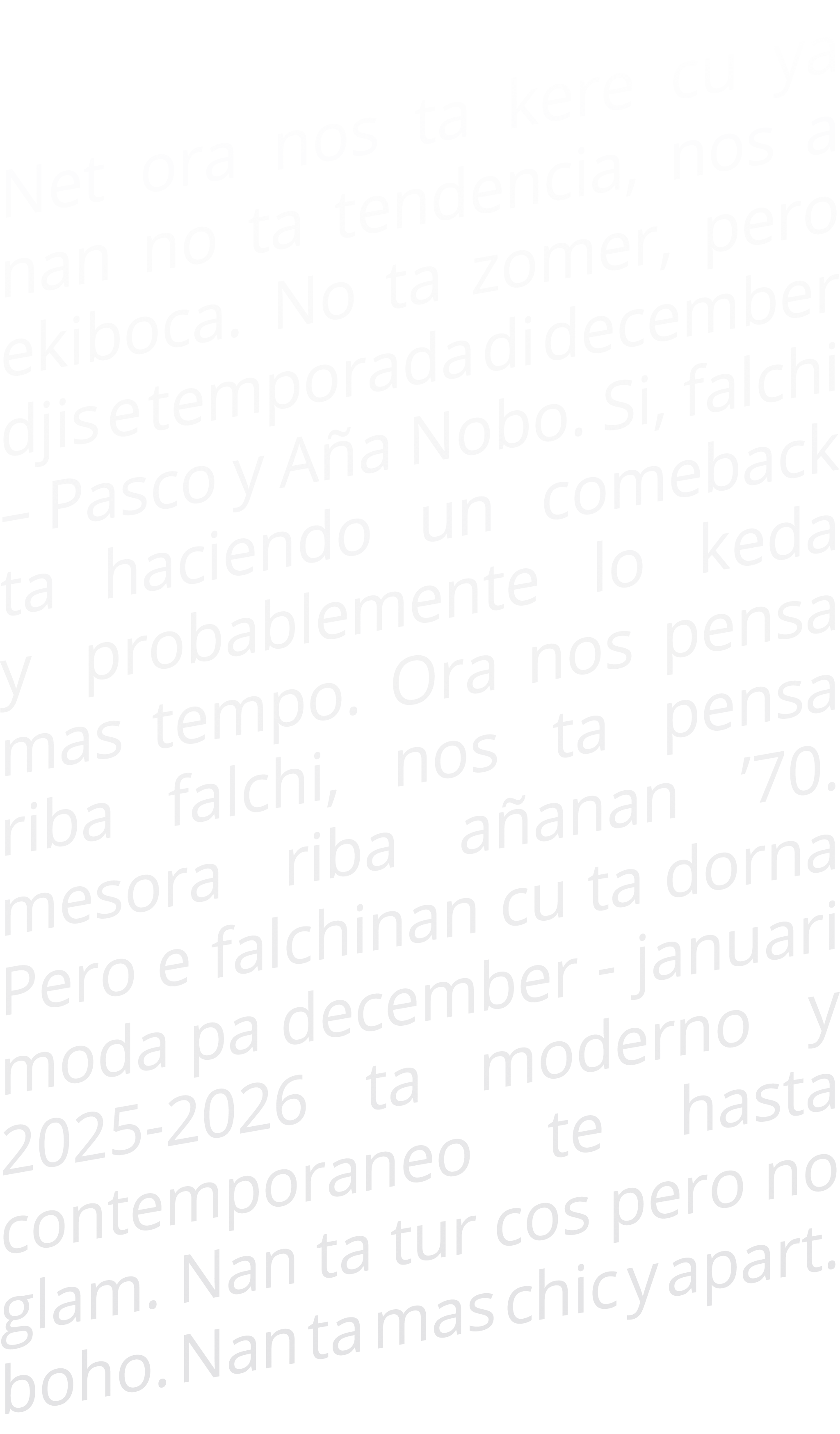 Net ora nos ta kere cu ya nan no ta tendencia, nos a ekiboca  No ta zomer, pero djis e temporada di december   Pasco    