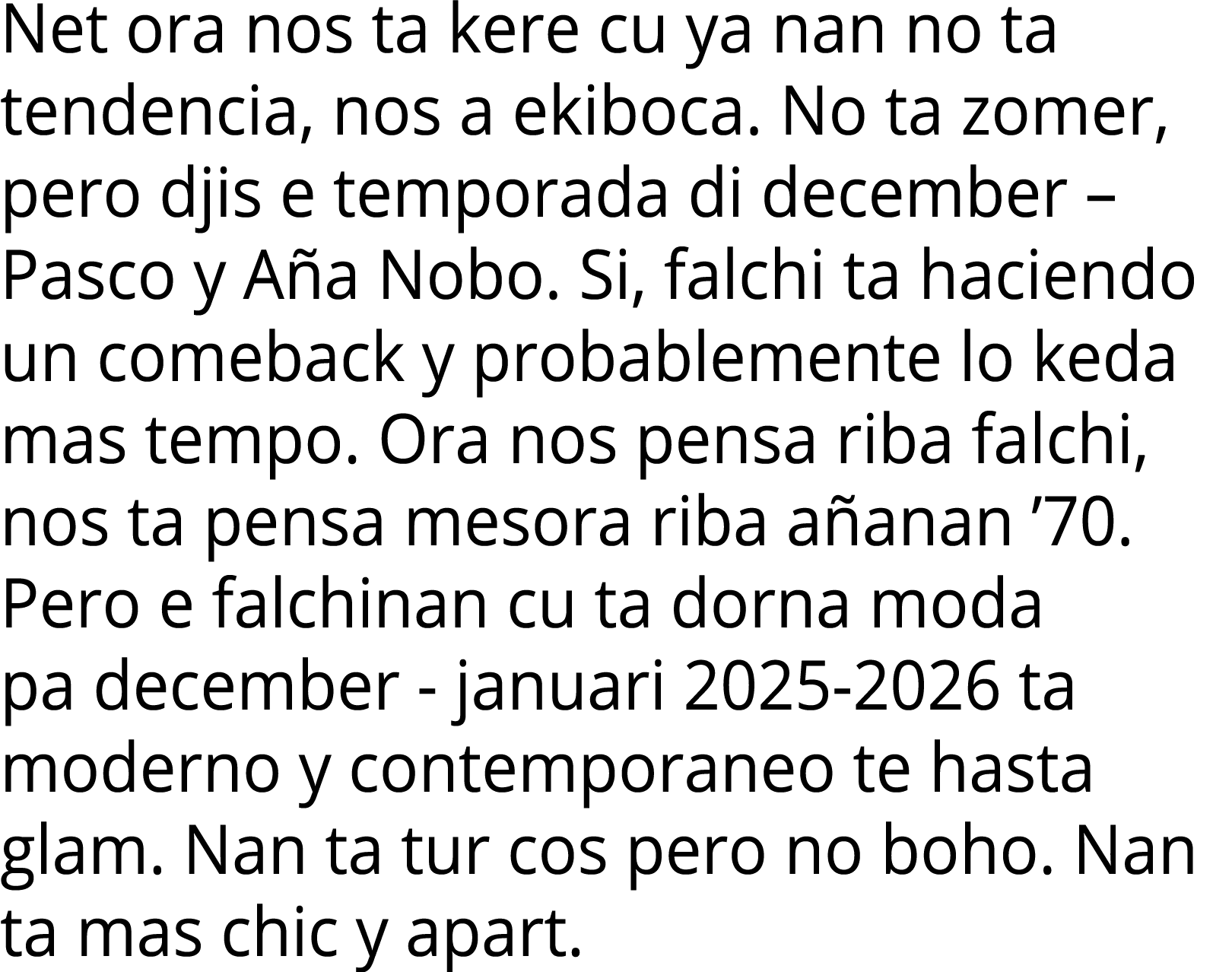 Net ora nos ta kere cu ya nan no ta tendencia, nos a ekiboca  No ta zomer, pero djis e temporada di december   Pasco    