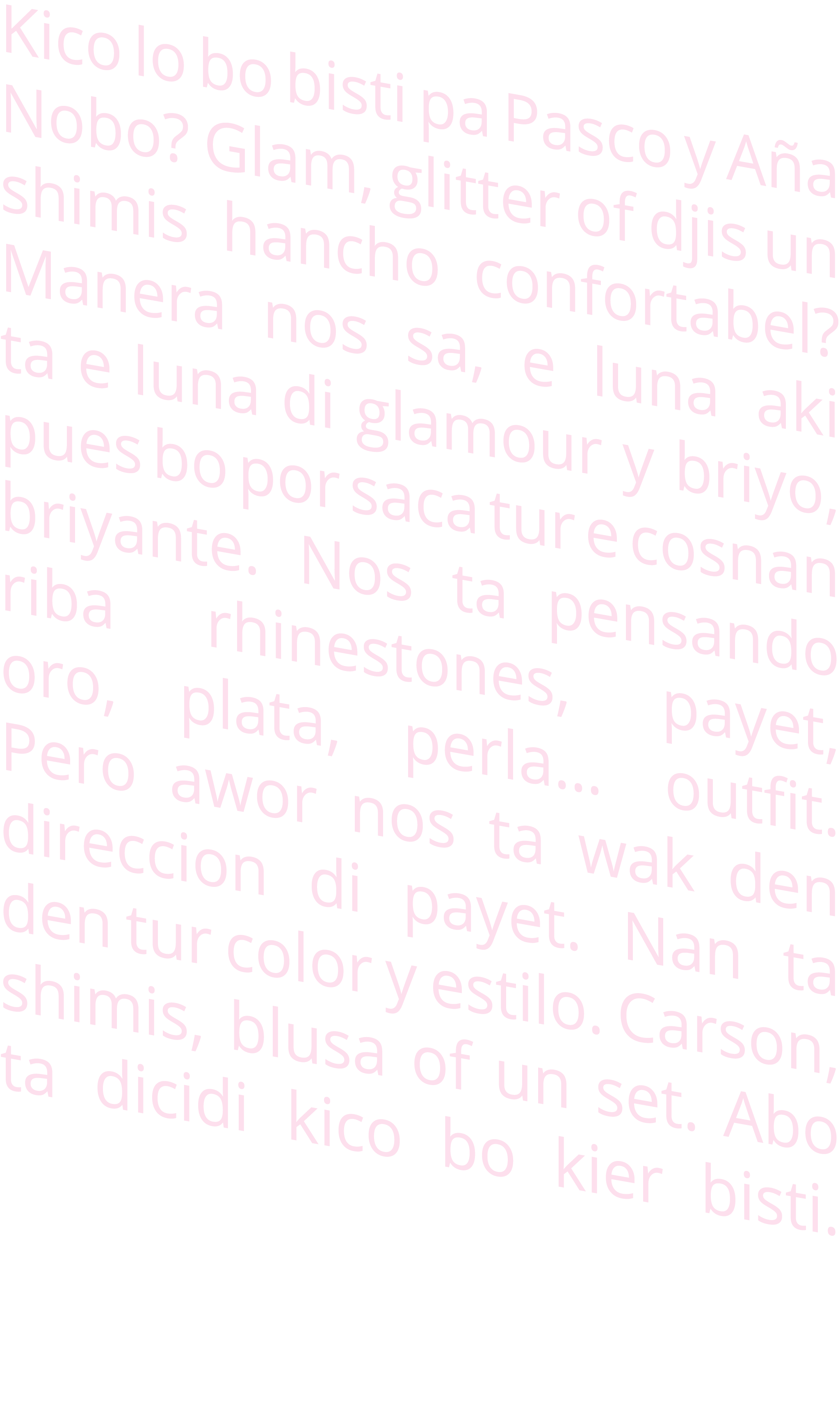 Kico lo bo bisti pa Pasco y Aña Nobo  Glam, glitter of djis un shimis hancho confortabel  Manera nos sa, e luna aki t   
