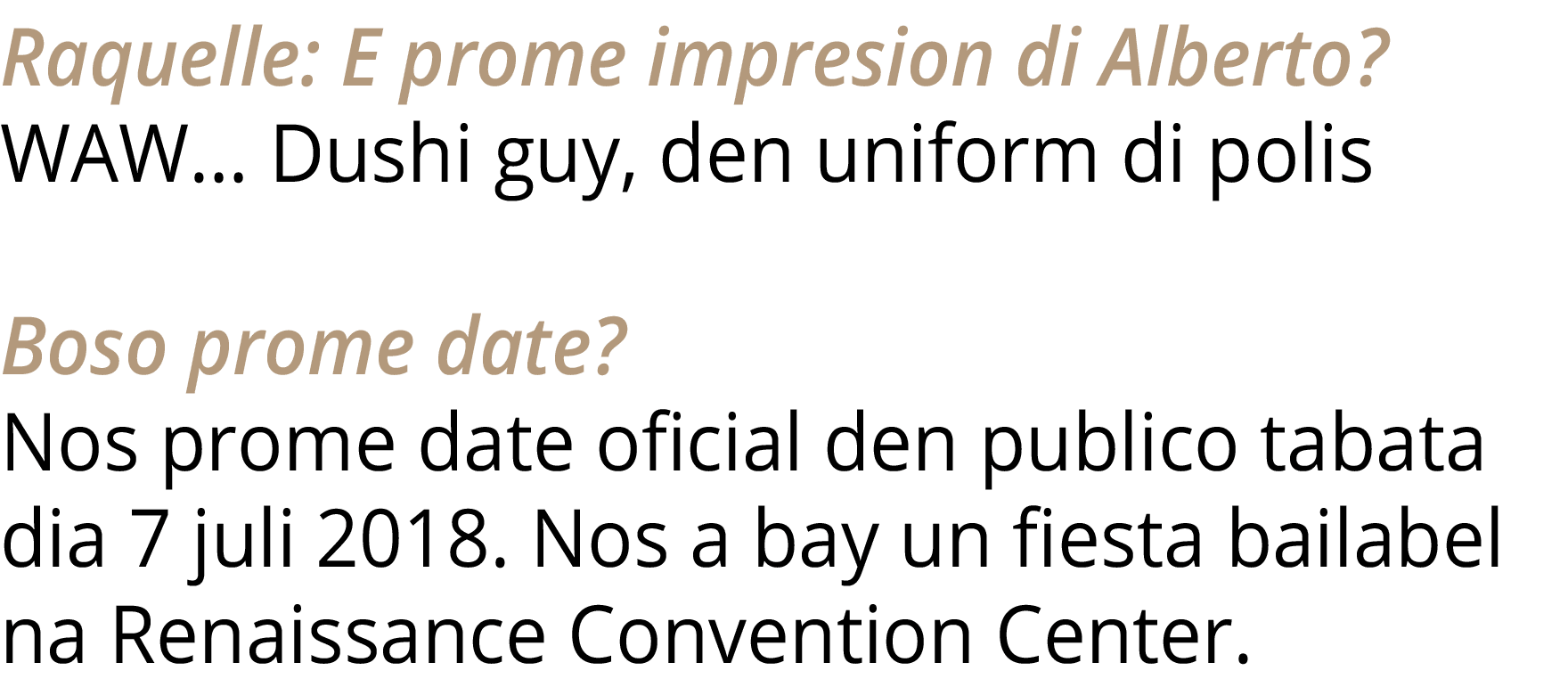 Raquelle: E prome impresion di Alberto  WAW  Dushi guy, den uniform di polis Boso prome date   Nos prome date oficial   