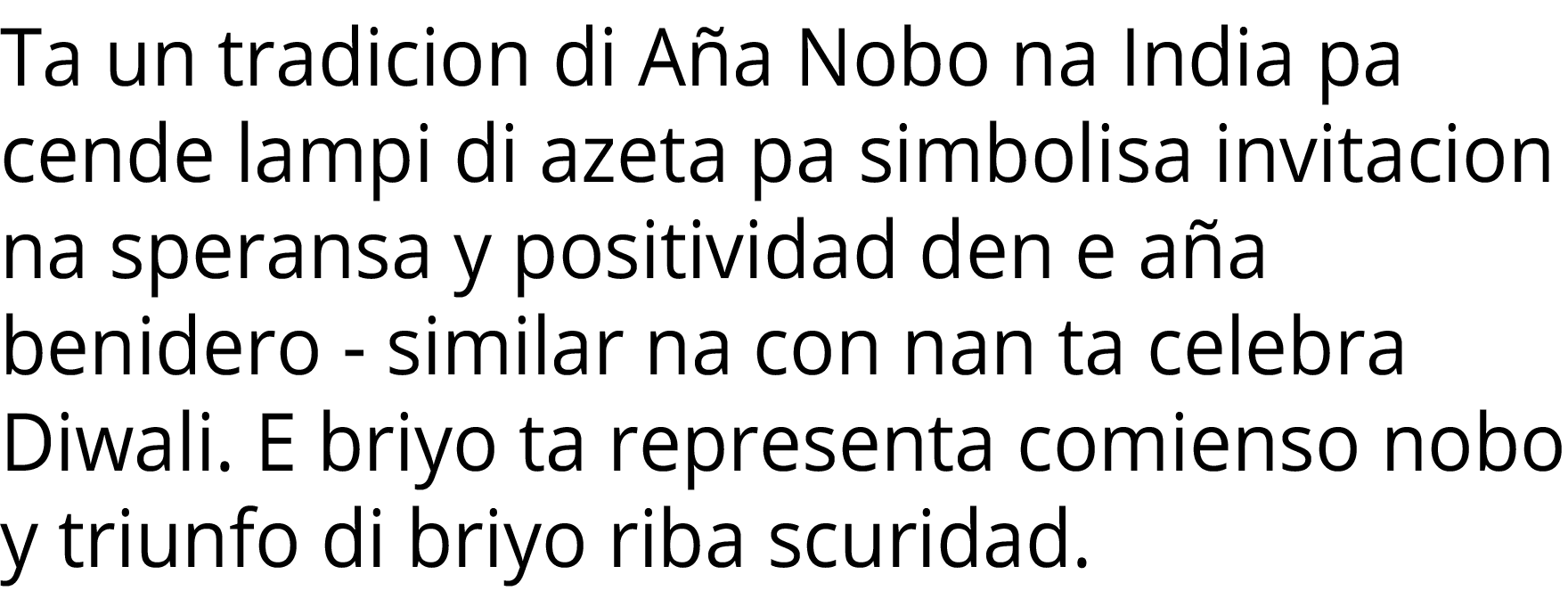 Ta un tradicion di Aña Nobo na India pa cende lampi di azeta pa simbolisa invitacion na speransa y positividad den e    