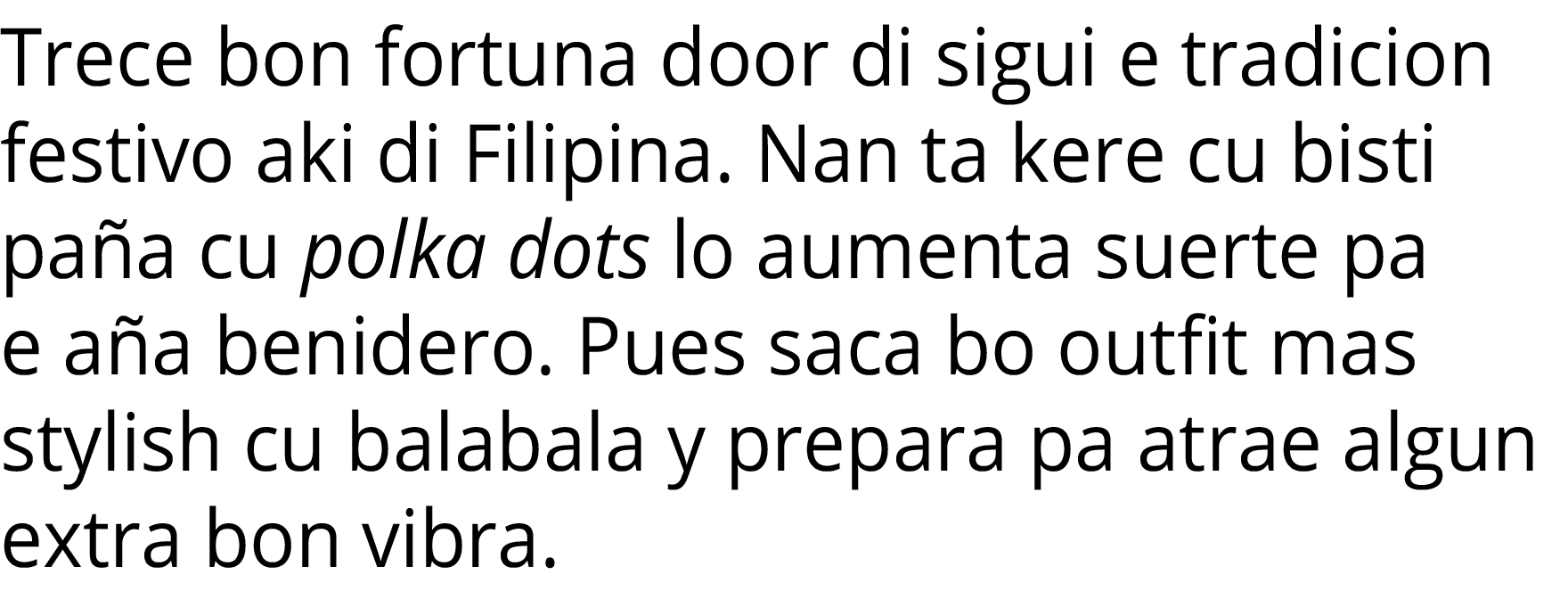 Trece bon fortuna door di sigui e tradicion festivo aki di Filipina  Nan ta kere cu bisti paña cu polka dots lo aumen   